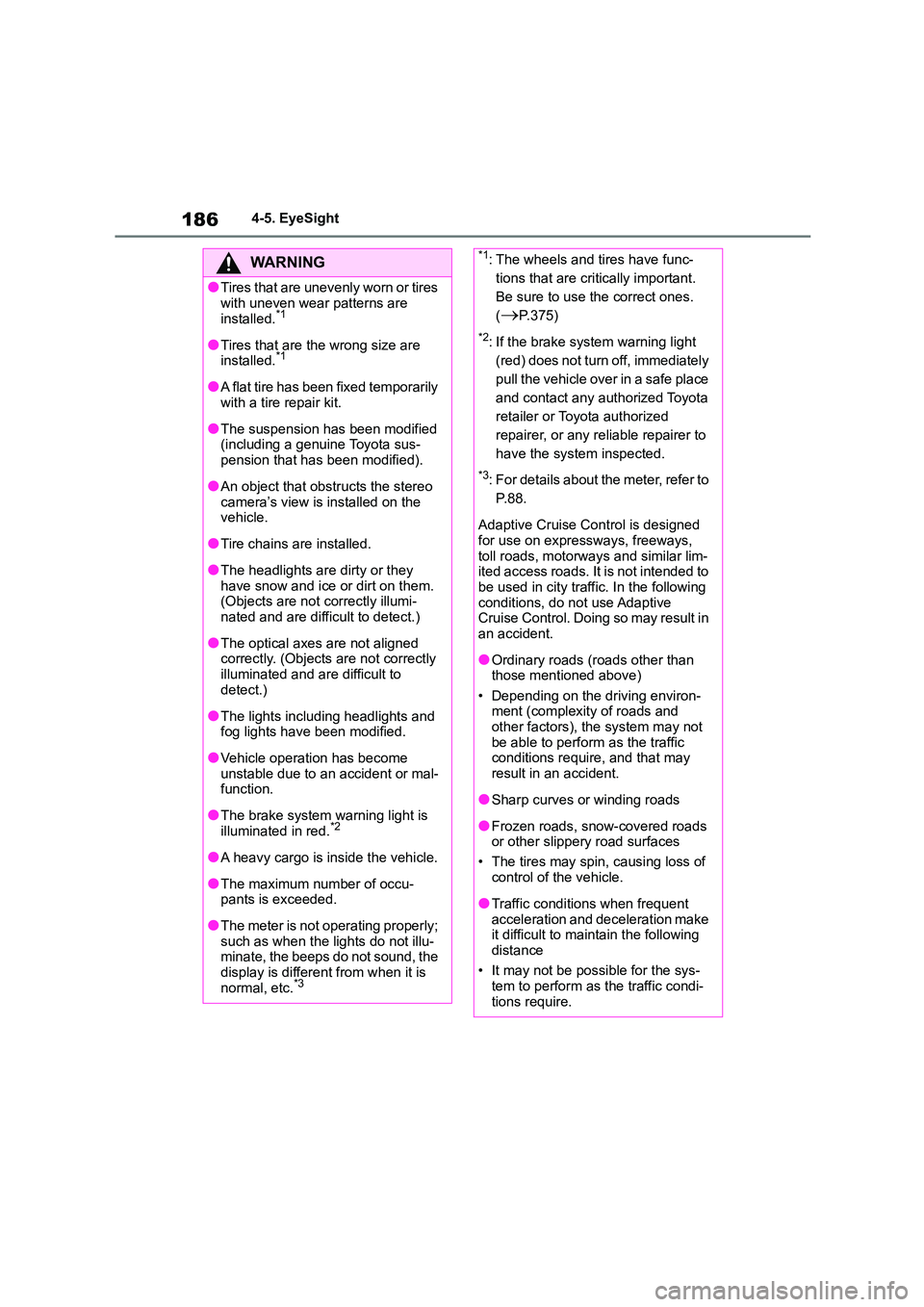 TOYOTA GR86 2022 Owners Manual (in English) 1864-5. EyeSight
WA R N I N G
●Tires that are unevenly worn or tires
with uneven wear patterns are
installed.*1
●Tires that are the wrong size are
installed.*1
●A flat tire has been fixed te TOYOTA GR86 2022 Owners Manual (in English) 1864-5. EyeSight
WA R N I N G
●Tires that are unevenly worn or tires
with uneven wear patterns are
installed.*1
●Tires that are the wrong size are
installed.*1
●A flat tire has been fixed te