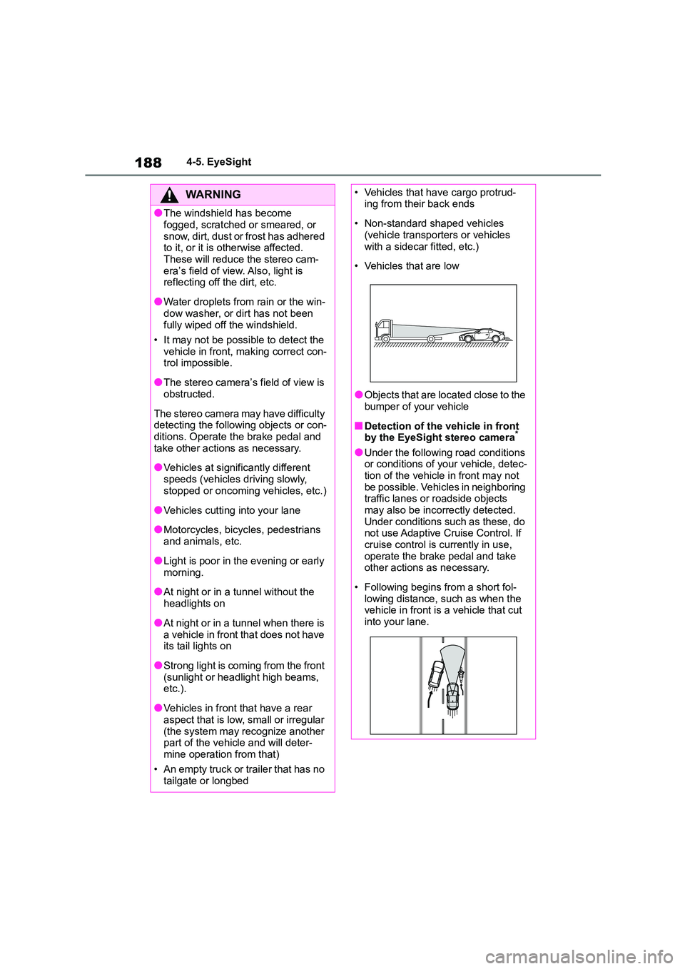 TOYOTA GR86 2022 Owners Manual (in English) 1884-5. EyeSight
WA R N I N G
●The windshield has become
fogged, scratched or smeared, or
snow, dirt, dust or frost has adhered to it, or it is otherwise affected.
These will reduce the stereo TOYOTA GR86 2022 Owners Manual (in English) 1884-5. EyeSight
WA R N I N G
●The windshield has become
fogged, scratched or smeared, or
snow, dirt, dust or frost has adhered to it, or it is otherwise affected.
These will reduce the stereo