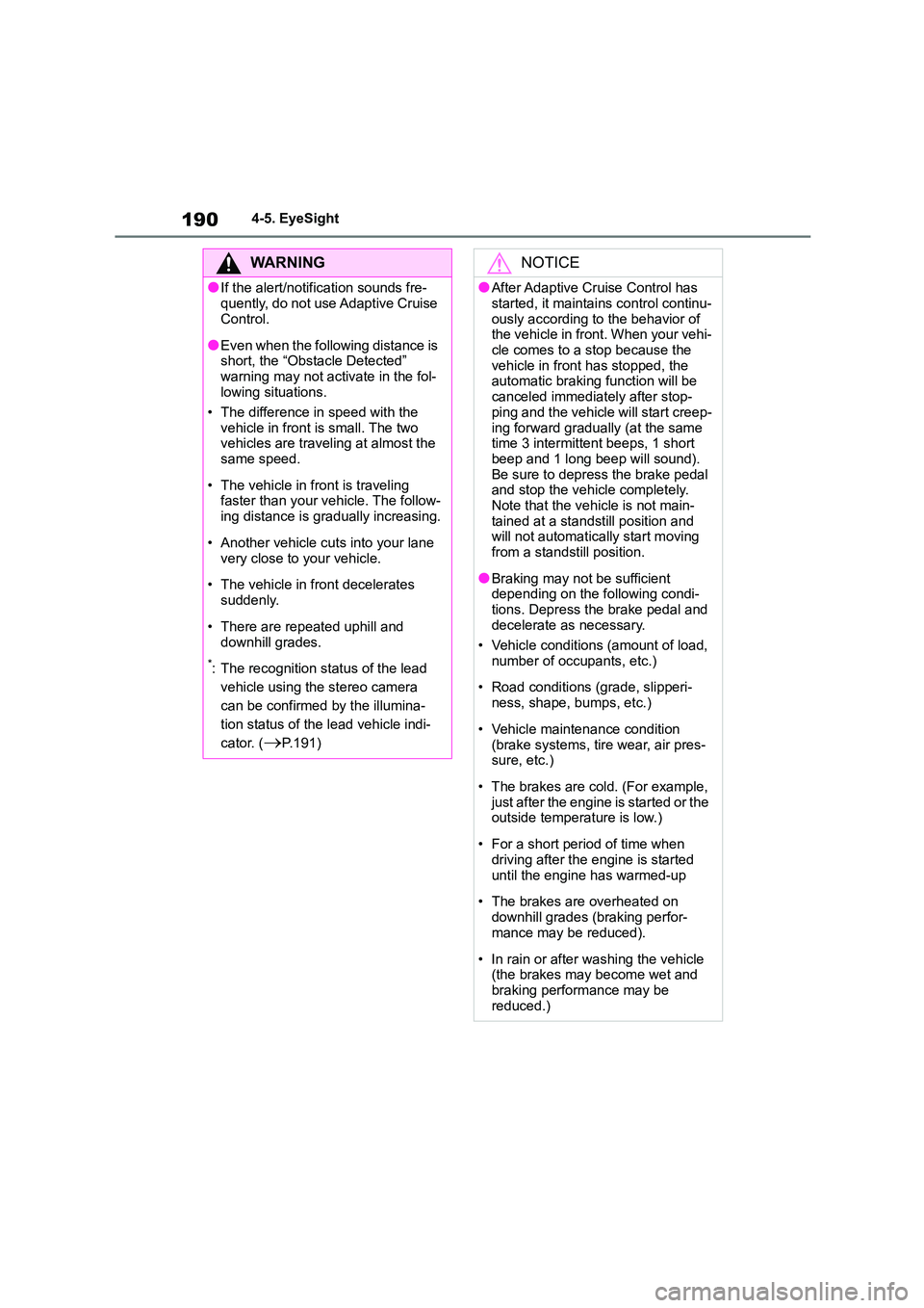 TOYOTA GR86 2022 Owners Manual (in English) 1904-5. EyeSight
WA R N I N G
●If the alert/notification sounds fre-
quently, do not use Adaptive Cruise
Control.
●Even when the following distance is
short, the “Obstacle Detected” warnin TOYOTA GR86 2022 Owners Manual (in English) 1904-5. EyeSight
WA R N I N G
●If the alert/notification sounds fre-
quently, do not use Adaptive Cruise
Control.
●Even when the following distance is
short, the “Obstacle Detected” warnin