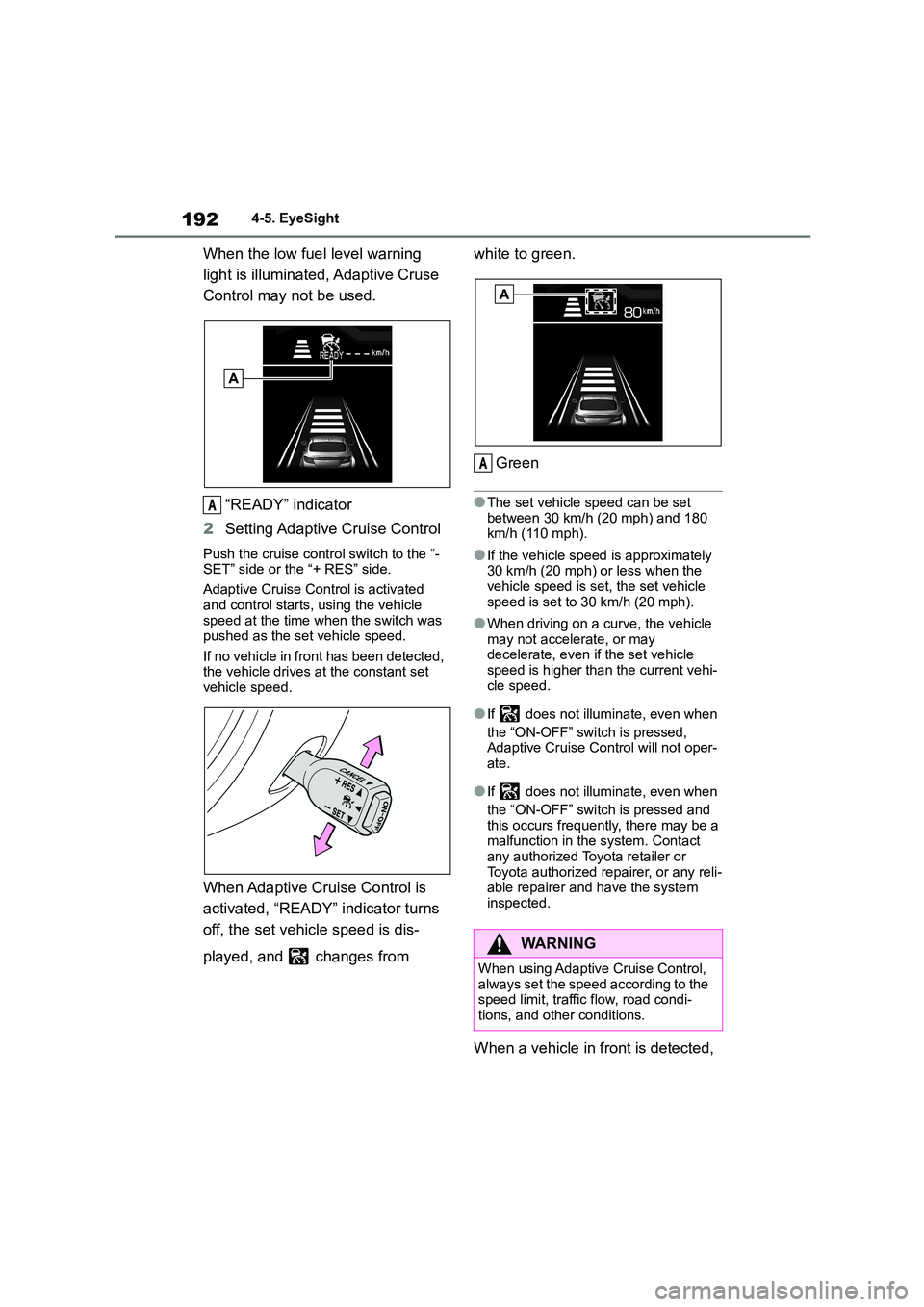 TOYOTA GR86 2022 Owners Manual (in English) 1924-5. EyeSight
When the low fuel level warning
light is illuminated, Adaptive Cruse
Control may not be used.
“READY” indicator
2 Setting Adaptive Cruise Control
Push the cruise control swit TOYOTA GR86 2022 Owners Manual (in English) 1924-5. EyeSight
When the low fuel level warning
light is illuminated, Adaptive Cruse
Control may not be used.
“READY” indicator
2 Setting Adaptive Cruise Control
Push the cruise control swit
