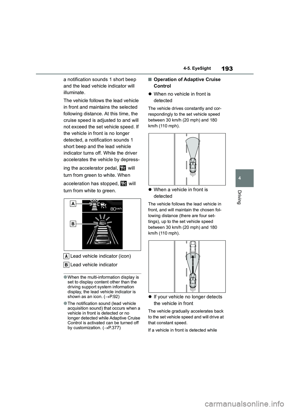 TOYOTA GR86 2022 Owners Manual (in English) 193
4
4-5. EyeSight
Driving
a notification sounds 1 short beep
and the lead vehicle indicator will
illuminate.
The vehicle follows the lead vehicle
in front and maintains the selected
followin TOYOTA GR86 2022 Owners Manual (in English) 193
4
4-5. EyeSight
Driving
a notification sounds 1 short beep
and the lead vehicle indicator will
illuminate.
The vehicle follows the lead vehicle
in front and maintains the selected
followin