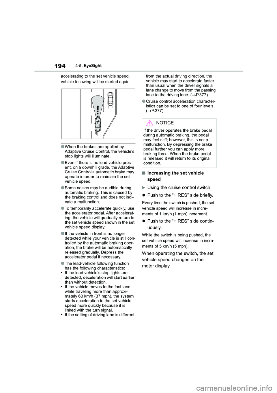 TOYOTA GR86 2022 Owners Manual (in English) 1944-5. EyeSight
accelerating to the set vehicle speed,
vehicle following will be started again.
●When the brakes are applied by
Adaptive Cruise Cont rol, the vehicle’s
stop lights will ill TOYOTA GR86 2022 Owners Manual (in English) 1944-5. EyeSight
accelerating to the set vehicle speed,
vehicle following will be started again.
●When the brakes are applied by
Adaptive Cruise Cont rol, the vehicle’s
stop lights will ill