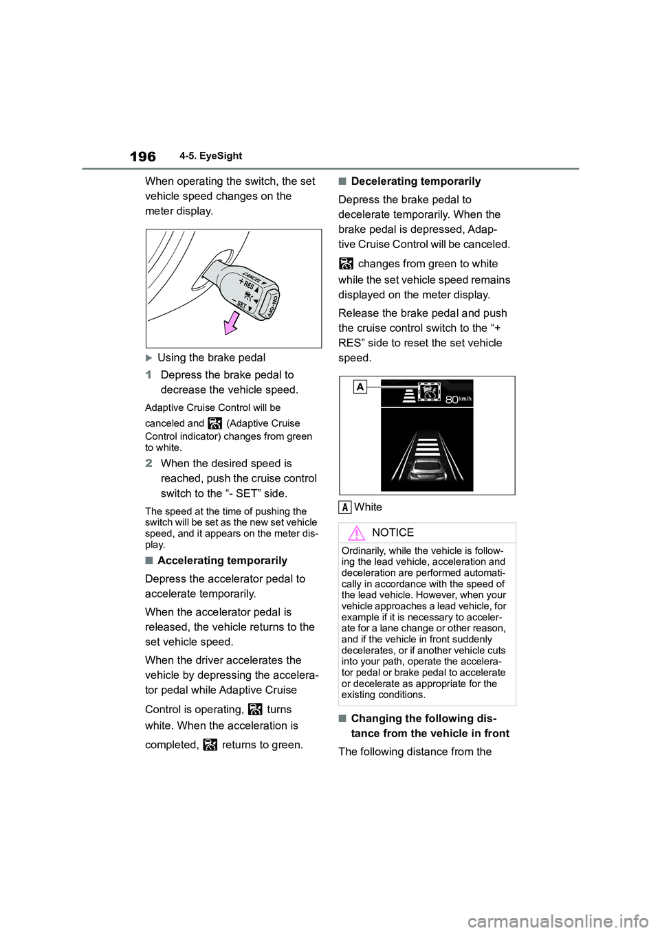 TOYOTA GR86 2022 Owners Manual (in English) 1964-5. EyeSight
When operating the switch, the set
vehicle speed changes on the
meter display.
Using the brake pedal
1 Depress the brake pedal to
decrease the vehicle speed.
Adaptive Cruise TOYOTA GR86 2022 Owners Manual (in English) 1964-5. EyeSight
When operating the switch, the set
vehicle speed changes on the
meter display.
Using the brake pedal
1 Depress the brake pedal to
decrease the vehicle speed.
Adaptive Cruise