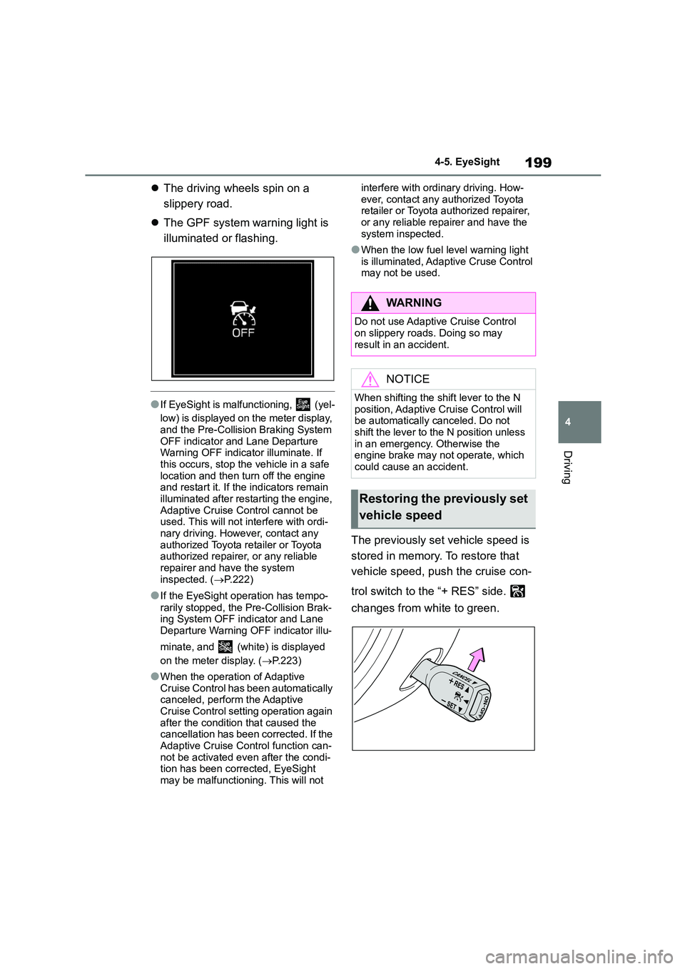 TOYOTA GR86 2022 Owners Manual (in English) 199
4
4-5. EyeSight
Driving
The driving wheels spin on a
slippery road.
The GPF system warning light is
illuminated or flashing.
●If EyeSight is malfunctioning, (yel-
low) is displa TOYOTA GR86 2022 Owners Manual (in English) 199
4
4-5. EyeSight
Driving
The driving wheels spin on a
slippery road.
The GPF system warning light is
illuminated or flashing.
●If EyeSight is malfunctioning, (yel-
low) is displa