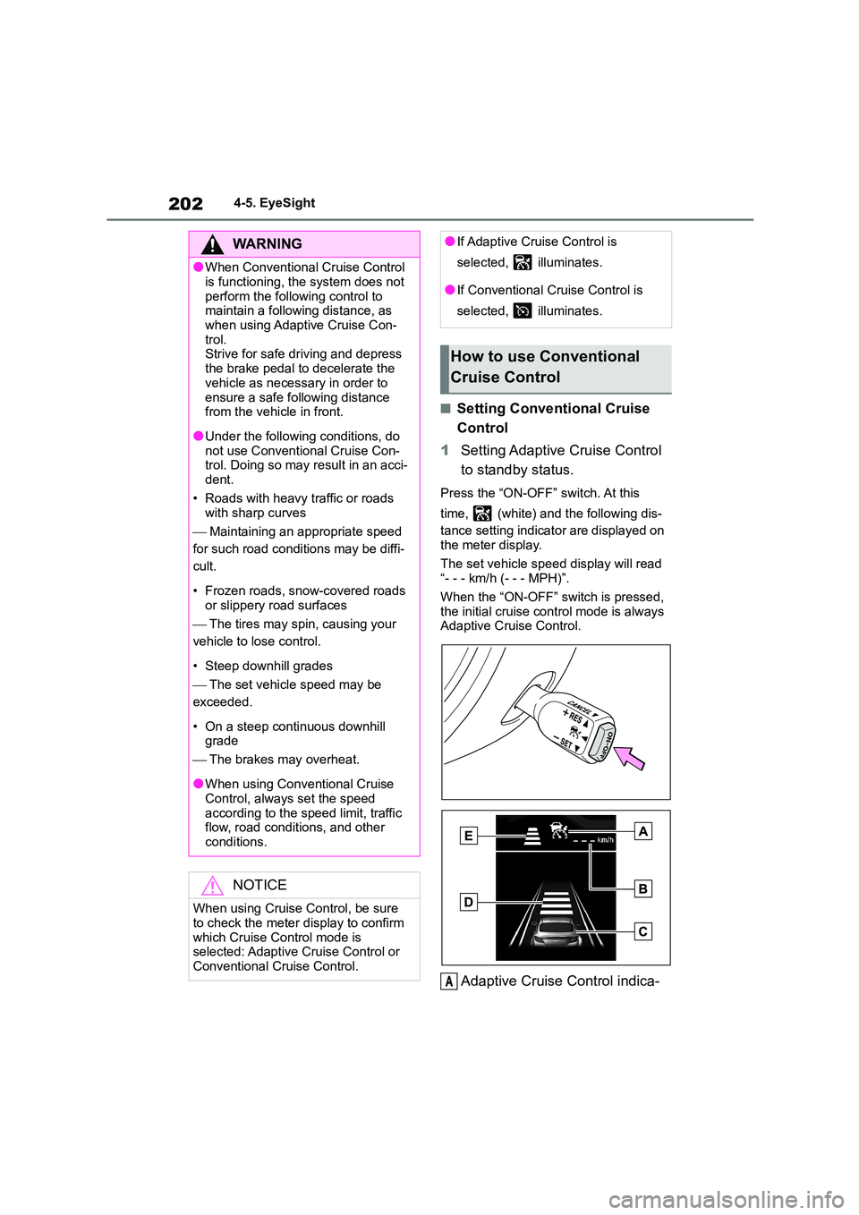 TOYOTA GR86 2022 Owners Manual (in English) 2024-5. EyeSight
■Setting Conventional Cruise
Control
1 Setting Adaptive Cruise Control
to standby status.
Press the “ON-OFF” switch. At this
time, (white) and the following dis-
tance TOYOTA GR86 2022 Owners Manual (in English) 2024-5. EyeSight
■Setting Conventional Cruise
Control
1 Setting Adaptive Cruise Control
to standby status.
Press the “ON-OFF” switch. At this
time, (white) and the following dis-
tance
