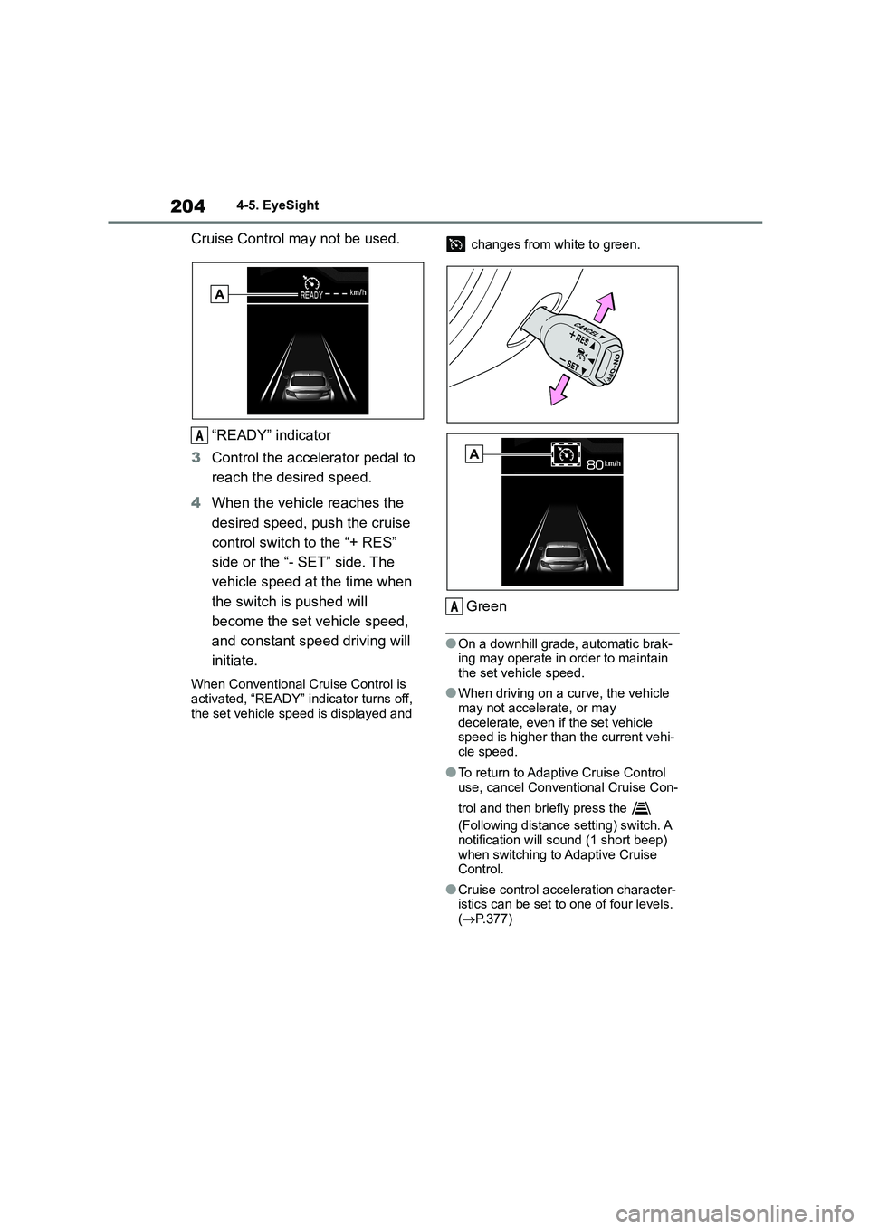 TOYOTA GR86 2022 Owners Manual (in English) 2044-5. EyeSight
Cruise Control may not be used.
“READY” indicator
3 Control the accelerator pedal to
reach the desired speed.
4 When the vehicle reaches the
desired speed, push the cruise TOYOTA GR86 2022 Owners Manual (in English) 2044-5. EyeSight
Cruise Control may not be used.
“READY” indicator
3 Control the accelerator pedal to
reach the desired speed.
4 When the vehicle reaches the
desired speed, push the cruise