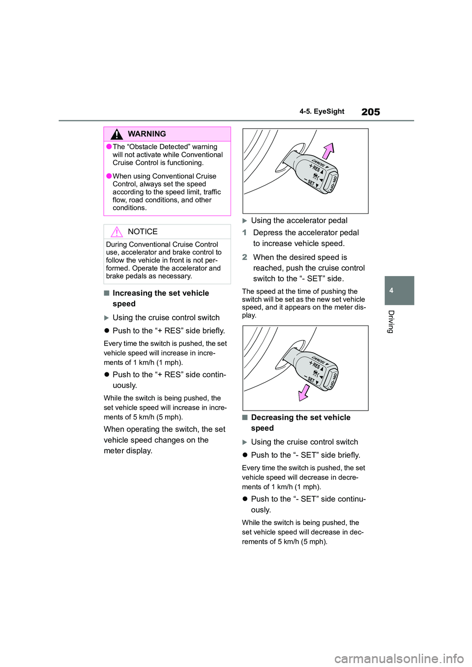 TOYOTA GR86 2022 Owners Manual (in English) 205
4
4-5. EyeSight
Driving
■Increasing the set vehicle
speed
Using the cruise control switch
Push to the “+ RES” side briefly.
Every time the switch is pushed, the set
vehicle spee TOYOTA GR86 2022 Owners Manual (in English) 205
4
4-5. EyeSight
Driving
■Increasing the set vehicle
speed
Using the cruise control switch
Push to the “+ RES” side briefly.
Every time the switch is pushed, the set
vehicle spee