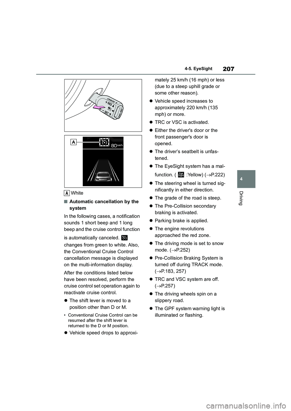 TOYOTA GR86 2022 Owners Manual (in English) 207
4
4-5. EyeSight
DrivingWhite
■Automatic cancellation by the
system
In the following cases, a notification
sounds 1 short beep and 1 long
beep and the cruise control function
is automati TOYOTA GR86 2022 Owners Manual (in English) 207
4
4-5. EyeSight
DrivingWhite
■Automatic cancellation by the
system
In the following cases, a notification
sounds 1 short beep and 1 long
beep and the cruise control function
is automati
