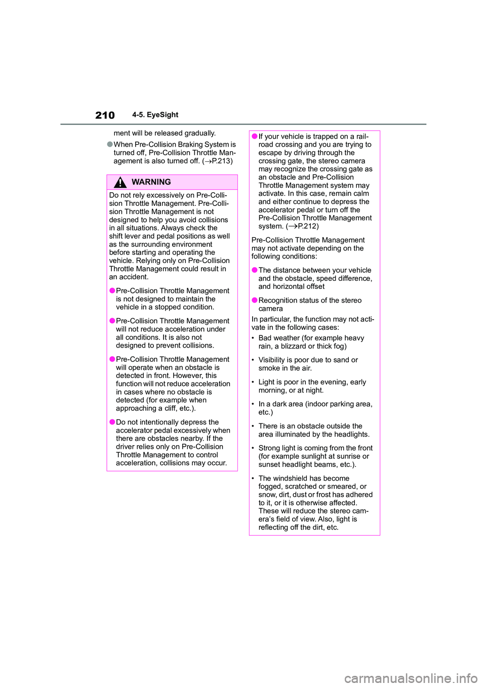 TOYOTA GR86 2022  Owners Manual (in English) 2104-5. EyeSight 
ment will be released gradually.
●When Pre-Collision Braking System is  
turned off, Pre-Collision Throttle Man-
agement is also turned off. ( P.213)
WA R N I N G
Do not rely ex