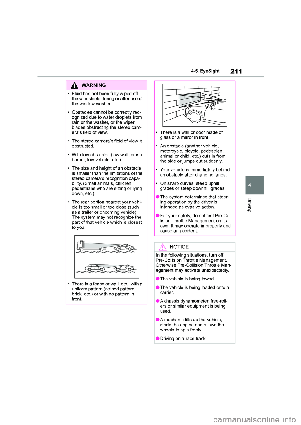 TOYOTA GR86 2022  Owners Manual (in English) 211
4 
4-5. EyeSight
Driving
WA R N I N G
• Fluid has not been fully wiped off  
the windshield during or after use of 
the window washer. 
• Obstacles cannot  be correctly rec- 
ognized due to wa