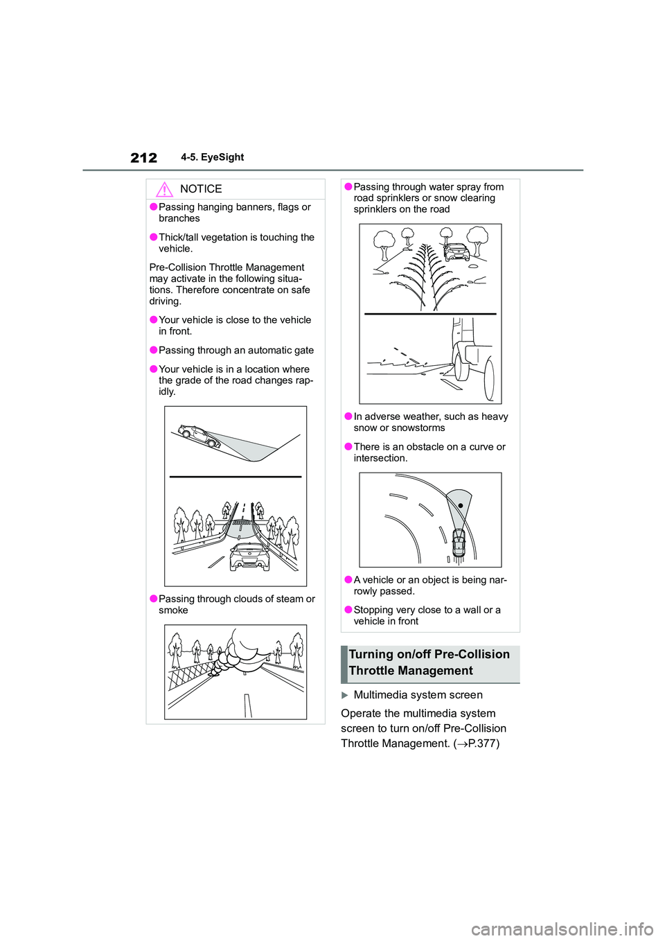TOYOTA GR86 2022  Owners Manual (in English) 2124-5. EyeSight
Multimedia system screen 
Operate the multimedia system  
screen to turn on /off Pre-Collision  
Throttle Management. ( P.377)
NOTICE
●Passing hanging banners, flags or  
bran