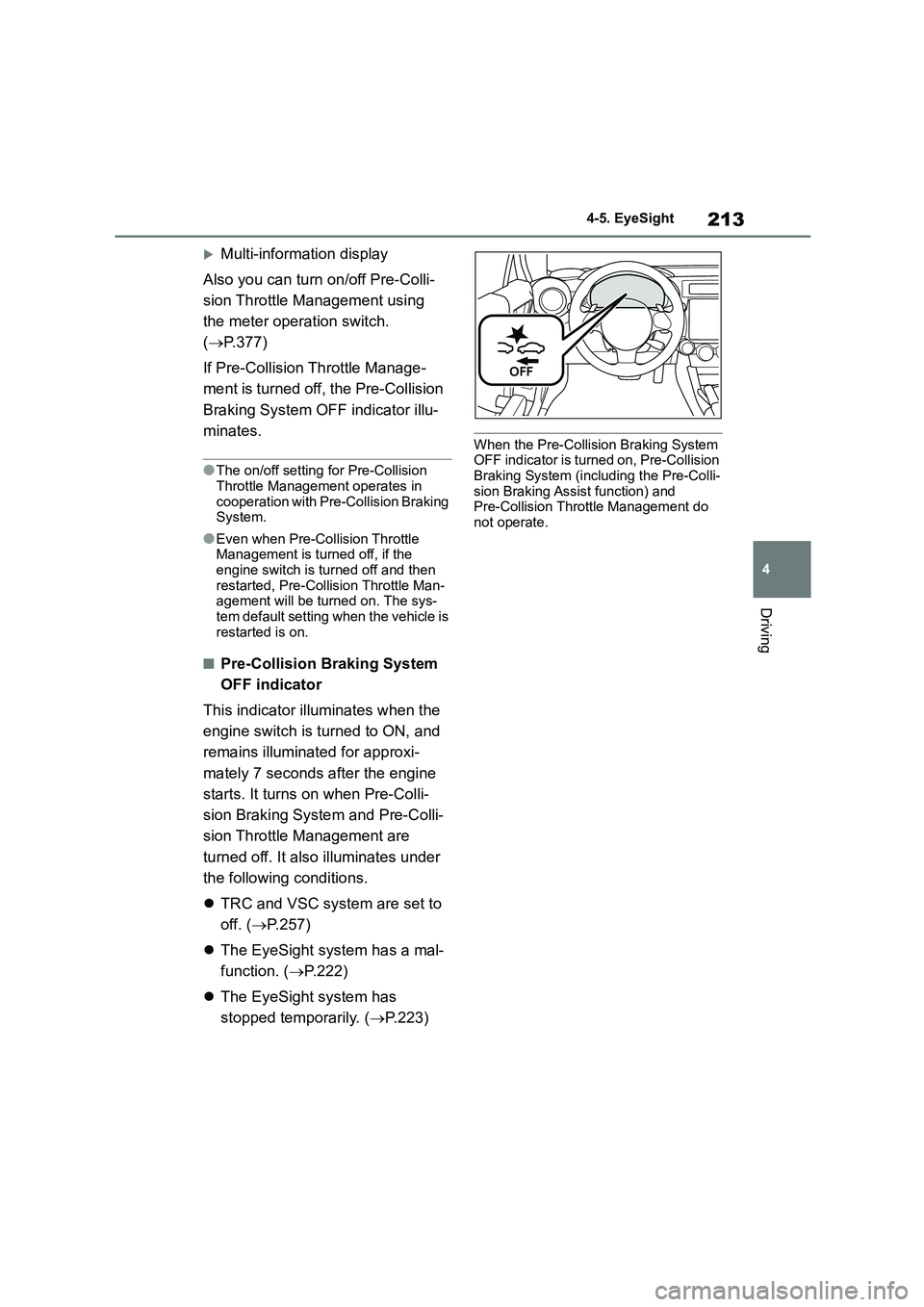 TOYOTA GR86 2022  Owners Manual (in English) 213
4 
4-5. EyeSight
Driving
Multi-information display 
Also you can turn on/off Pre-Colli- 
sion Throttle Management using 
the meter operation switch. 
( P.377) 
If Pre-Collision Th rottle Man