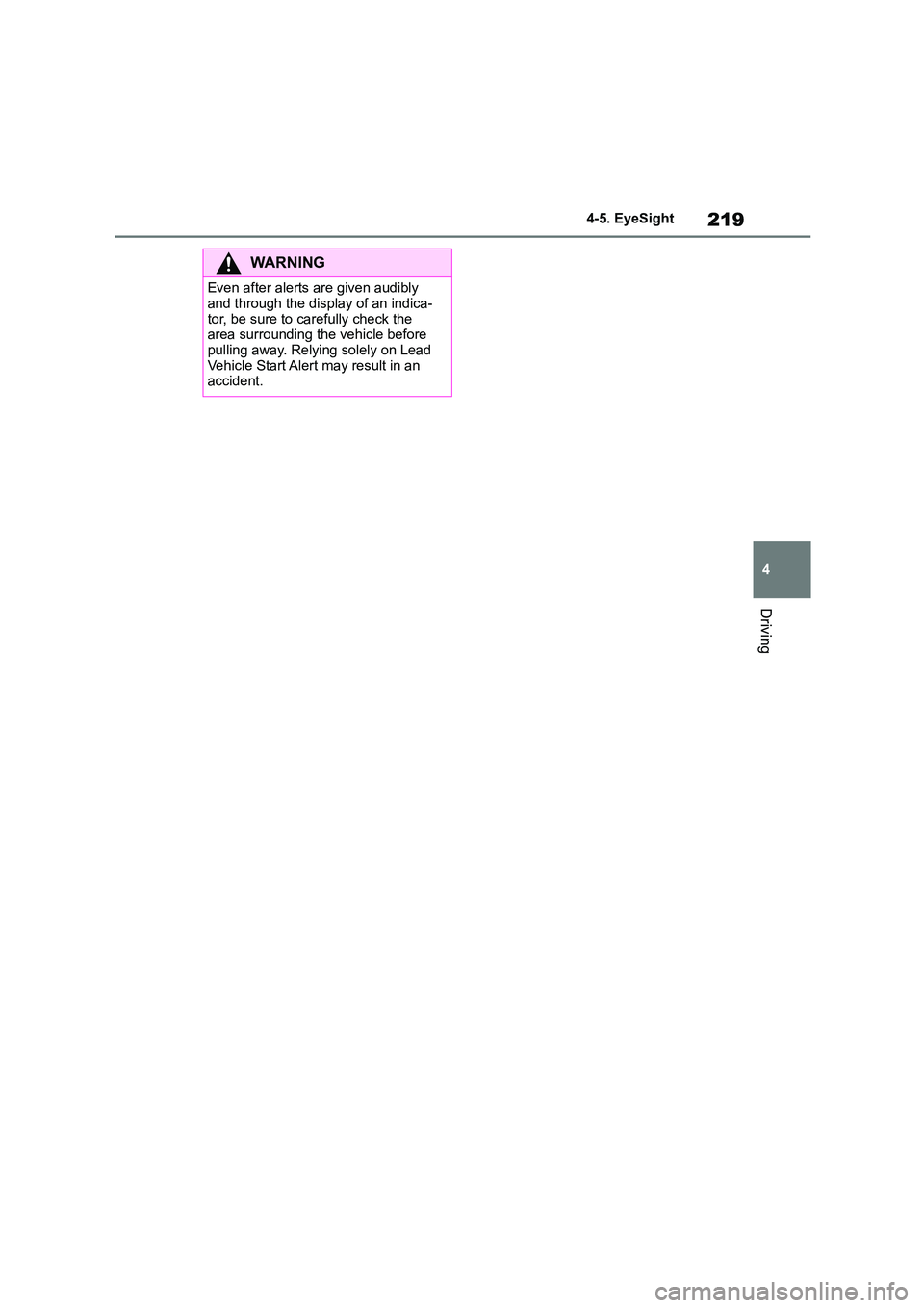 TOYOTA GR86 2022 Owners Manual (in English) 219
4
4-5. EyeSight
Driving
WA R N I N G
Even after alerts are given audibly
and through the display of an indica-
tor, be sure to carefully check the area surrounding the vehicle before
pulling TOYOTA GR86 2022 Owners Manual (in English) 219
4
4-5. EyeSight
Driving
WA R N I N G
Even after alerts are given audibly
and through the display of an indica-
tor, be sure to carefully check the area surrounding the vehicle before
pulling