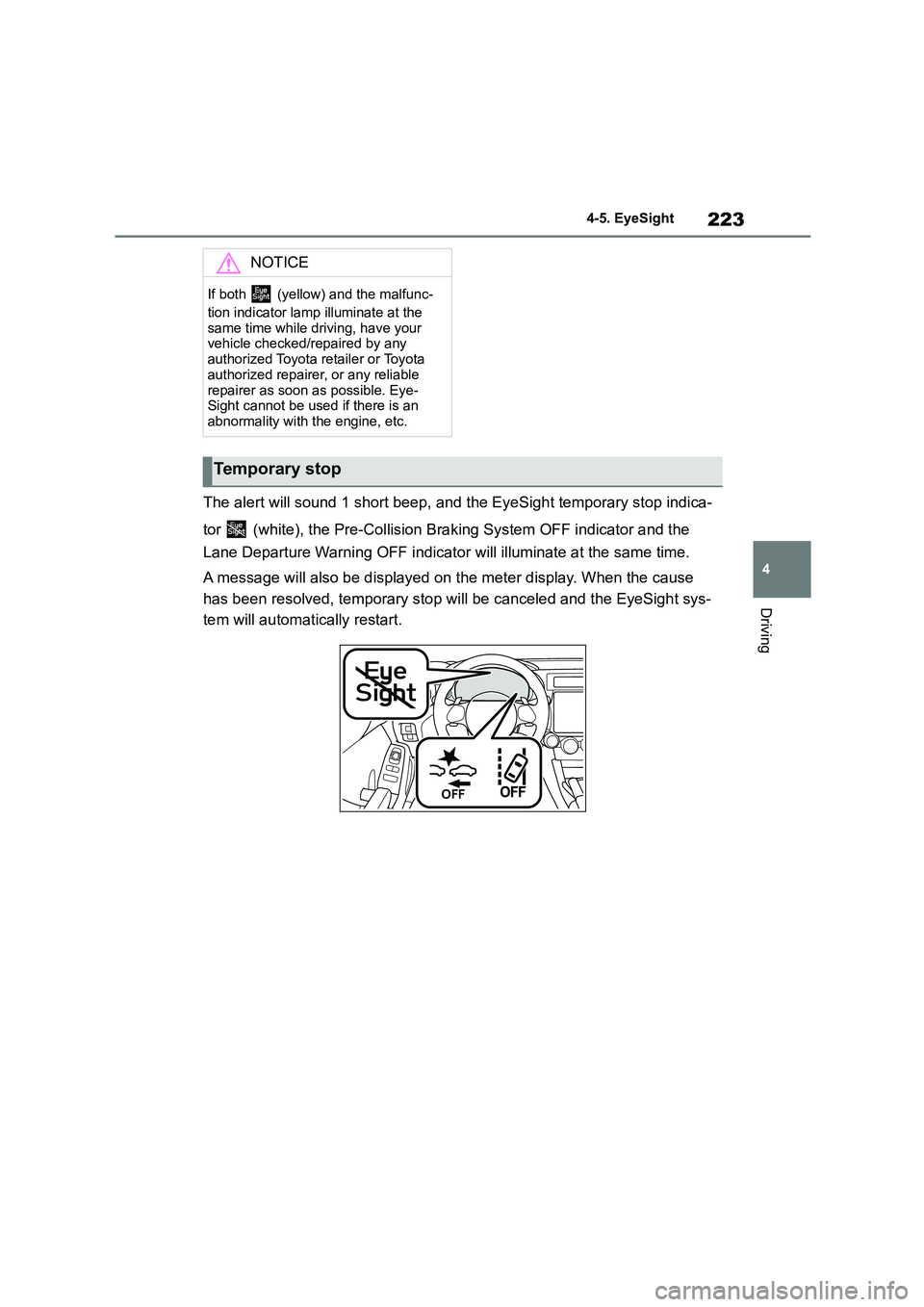 TOYOTA GR86 2022 Owners Manual (in English) 223
4
4-5. EyeSight
Driving
The alert will sound 1 short beep, and the EyeSight temporary stop indica-
tor (white), the Pre-Collision Brak ing System OFF indicator and the
Lane Departure Warnin TOYOTA GR86 2022 Owners Manual (in English) 223
4
4-5. EyeSight
Driving
The alert will sound 1 short beep, and the EyeSight temporary stop indica-
tor (white), the Pre-Collision Brak ing System OFF indicator and the
Lane Departure Warnin