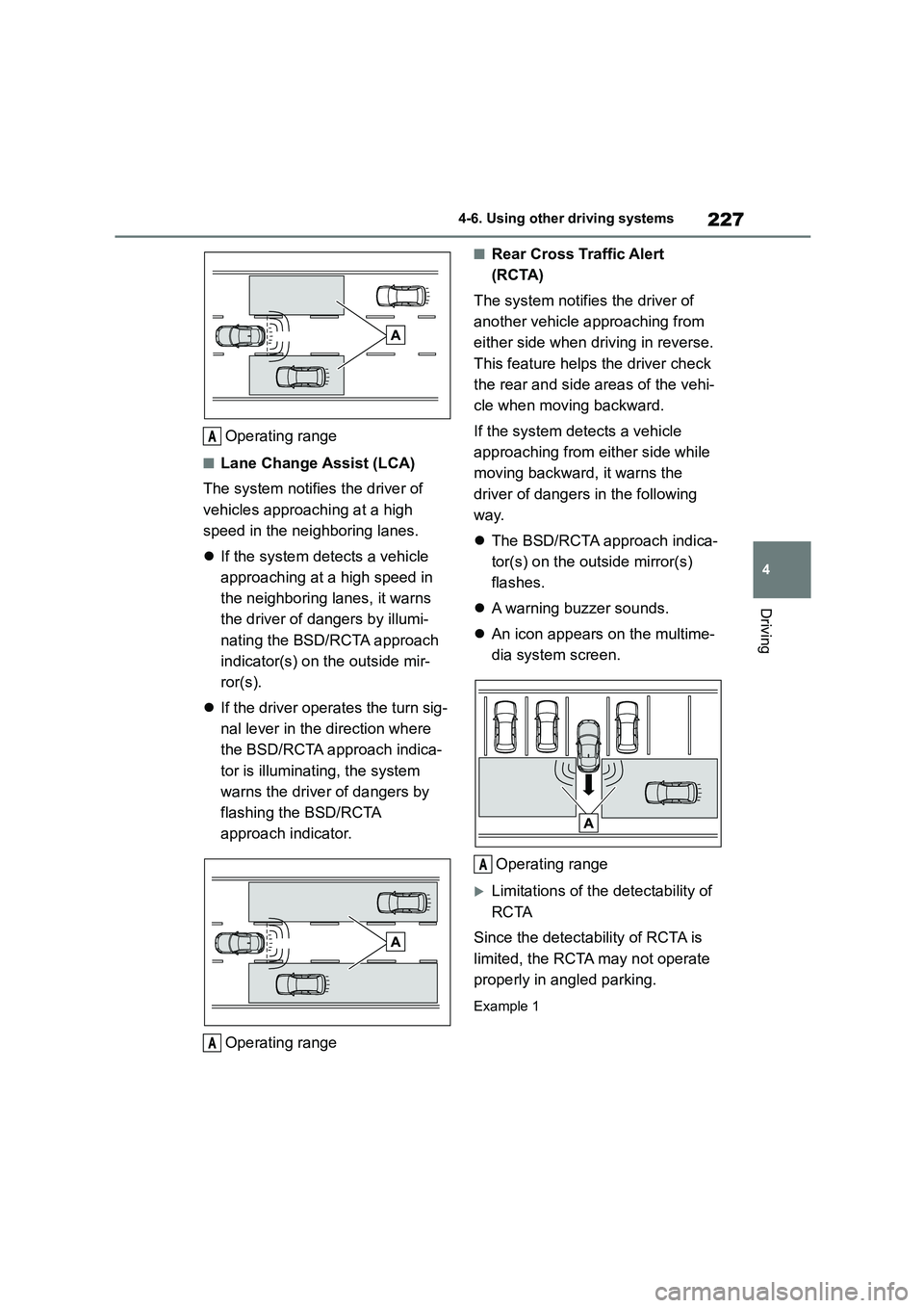 TOYOTA GR86 2022  Owners Manual (in English) 227
4 
4-6. Using other driving systems
Driving
Operating range
■Lane Change Assist (LCA) 
The system notifies the driver of  
vehicles approaching at a high 
speed in the neighboring lanes. 
 If