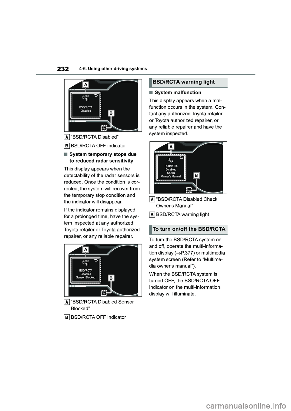 TOYOTA GR86 2022 Owners Manual (in English) 2324-6. Using other driving systems
“BSD/RCTA Disabled”
BSD/RCTA OFF indicator
■System temporary stops due
to reduced radar sensitivity
This display appears when the
detectability of the TOYOTA GR86 2022 Owners Manual (in English) 2324-6. Using other driving systems
“BSD/RCTA Disabled”
BSD/RCTA OFF indicator
■System temporary stops due
to reduced radar sensitivity
This display appears when the
detectability of the
