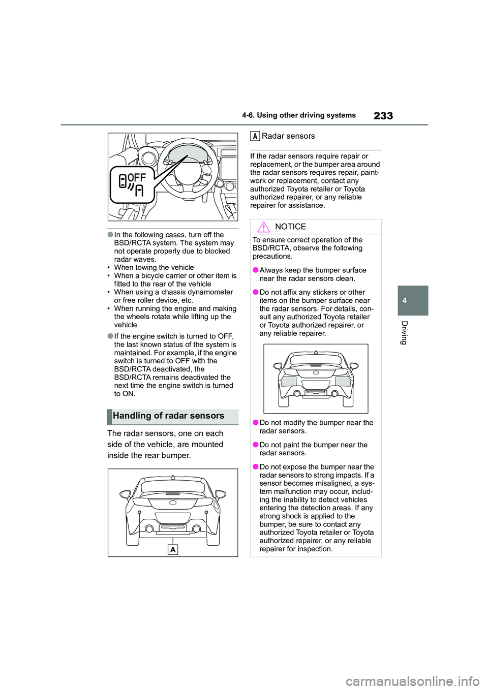 TOYOTA GR86 2022 Owners Manual (in English) 233
4
4-6. Using other driving systems
Driving
●In the following cases, turn off the BSD/RCTA system. The system may
not operate properly due to blocked
radar waves. • When towing the vehicle TOYOTA GR86 2022 Owners Manual (in English) 233
4
4-6. Using other driving systems
Driving
●In the following cases, turn off the BSD/RCTA system. The system may
not operate properly due to blocked
radar waves. • When towing the vehicle