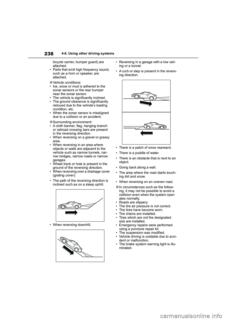 TOYOTA GR86 2022  Owners Manual (in English) 2384-6. Using other driving systems 
bicycle carrier, bumper guard) are  
attached. • Parts that emit high frequency sound,  
such as a horn or speaker, are 
attached.
●Vehicle conditions:
• Ice