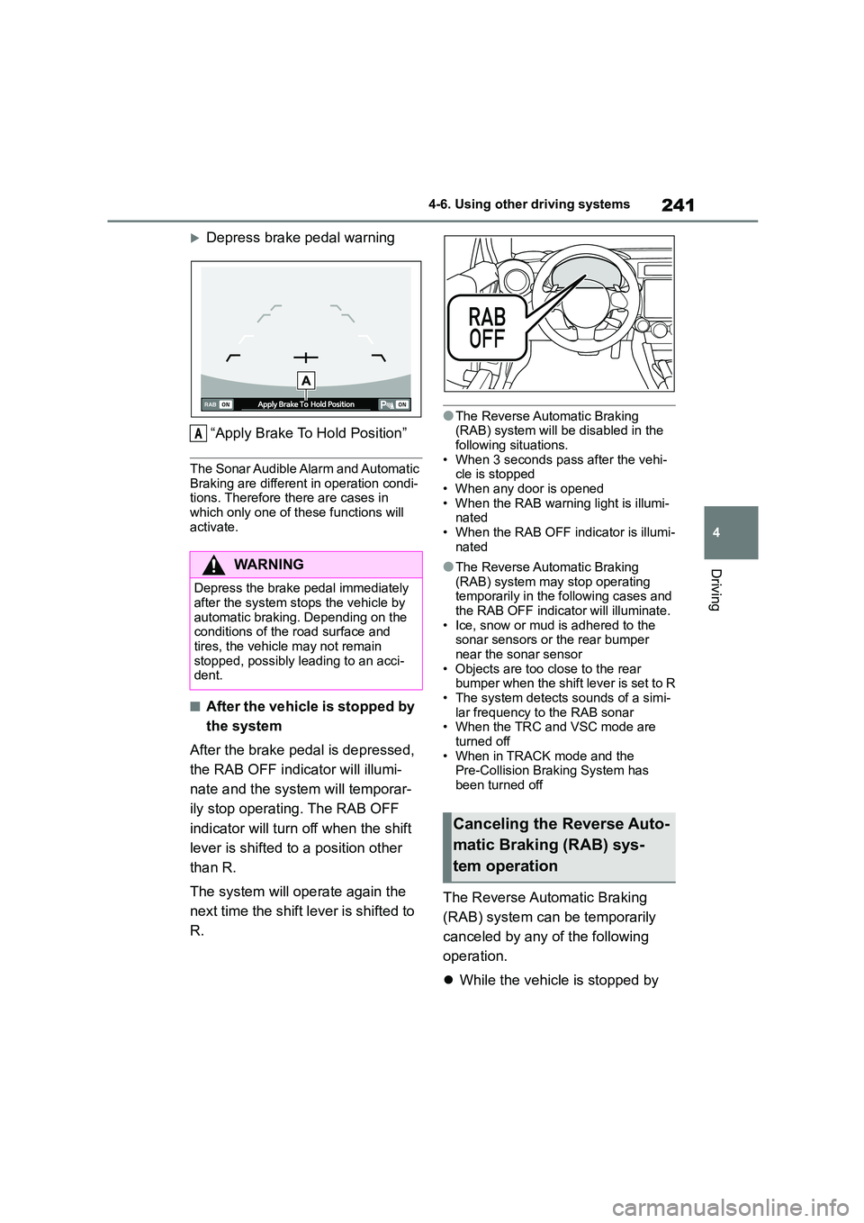 TOYOTA GR86 2022 Owners Manual (in English) 241
4
4-6. Using other driving systems
Driving
Depress brake pedal warning
“Apply Brake To Hold Position”
The Sonar Audible Alarm and Automatic
Braking are different in operation condi-
tio TOYOTA GR86 2022 Owners Manual (in English) 241
4
4-6. Using other driving systems
Driving
Depress brake pedal warning
“Apply Brake To Hold Position”
The Sonar Audible Alarm and Automatic
Braking are different in operation condi-
tio