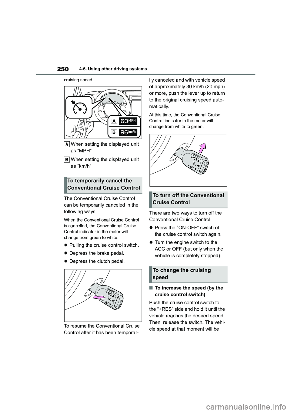 TOYOTA GR86 2022  Owners Manual (in English) 2504-6. Using other driving systems 
cruising speed.
When setting the displayed unit  
as “MPH” 
When setting the displayed unit  
as “km/h” 
The Conventional Cruise Control  
can be temporari