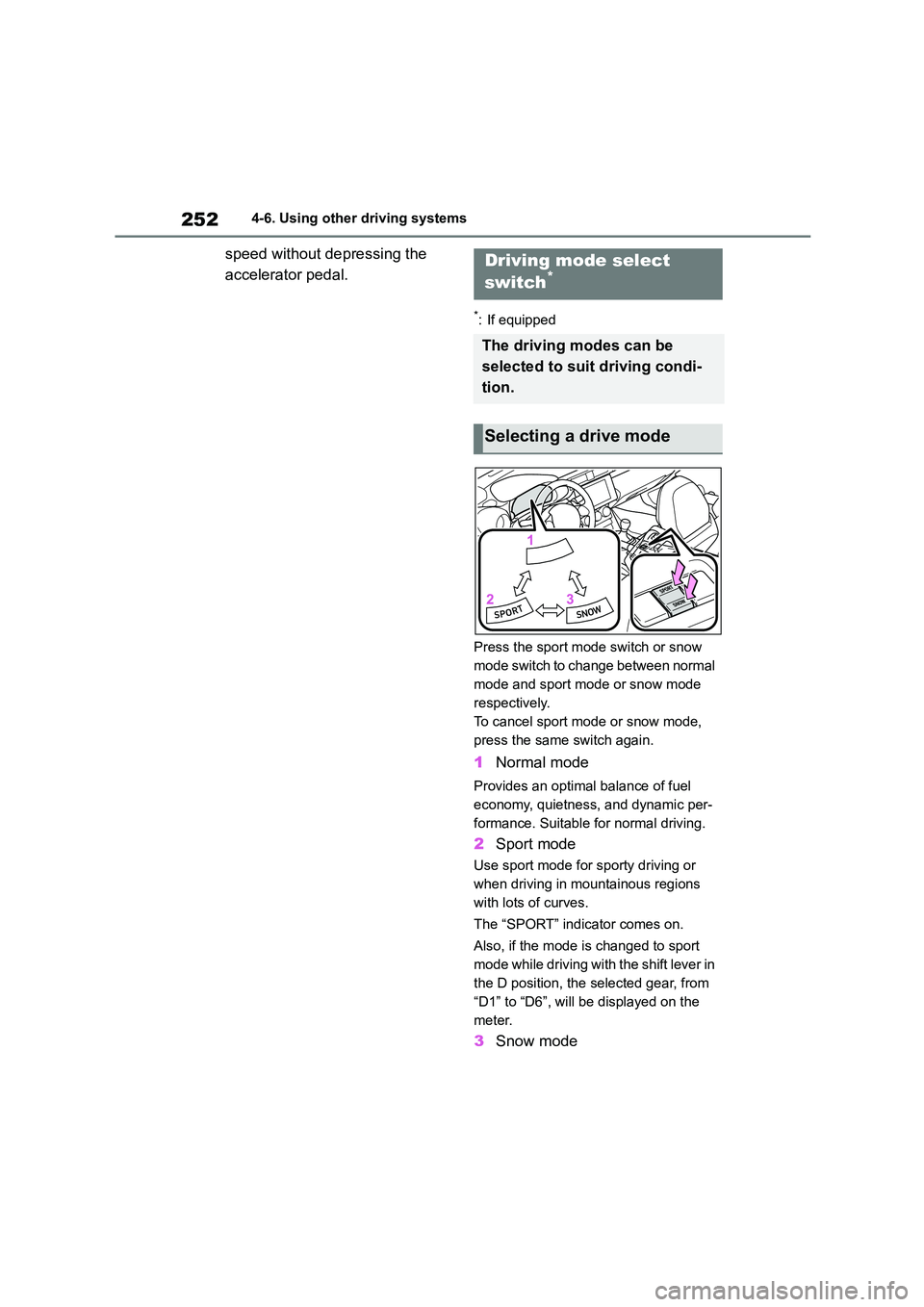 TOYOTA GR86 2022  Owners Manual (in English) 2524-6. Using other driving systems
speed without depressing the  
accelerator pedal.
*: If equipped 
Press the sport mode switch or snow  
mode switch to change between normal 
mode and sport mode or