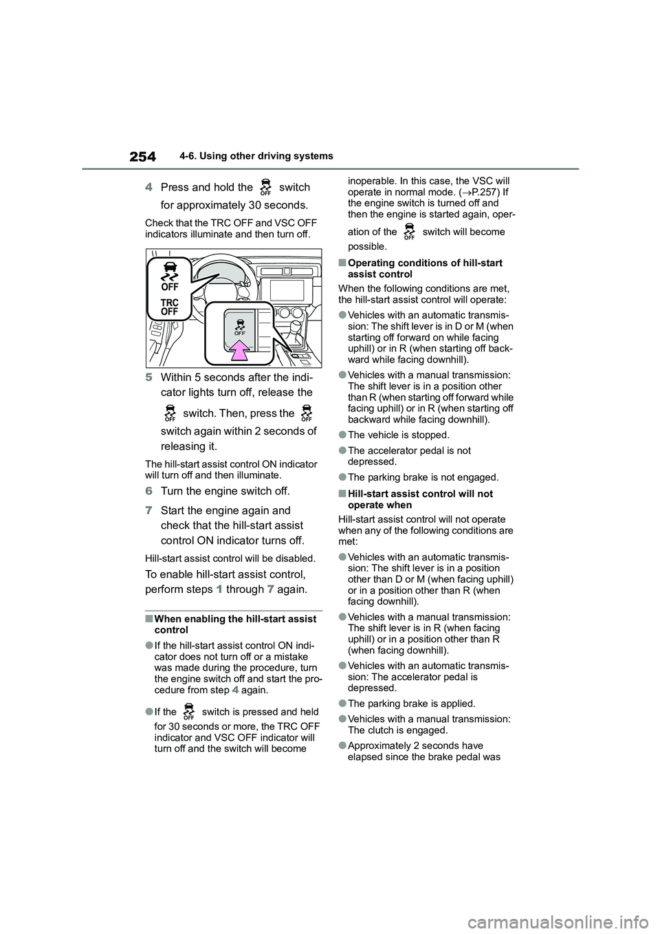 TOYOTA GR86 2022  Owners Manual (in English) 2544-6. Using other driving systems
4Press and hold the   switch  
for approximately 30 seconds.
Check that the TRC OFF and VSC OFF  
indicators illuminate and then turn off.
5 Within 5 seconds after 