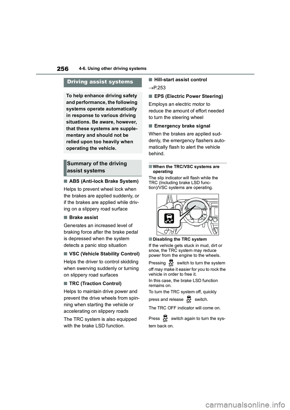 TOYOTA GR86 2022  Owners Manual (in English) 2564-6. Using other driving systems
■ABS (Anti-lock Brake System) 
Helps to prevent wheel lock when  
the brakes are applied suddenly, or 
if the brakes are applied while driv-
ing on a slippery roa