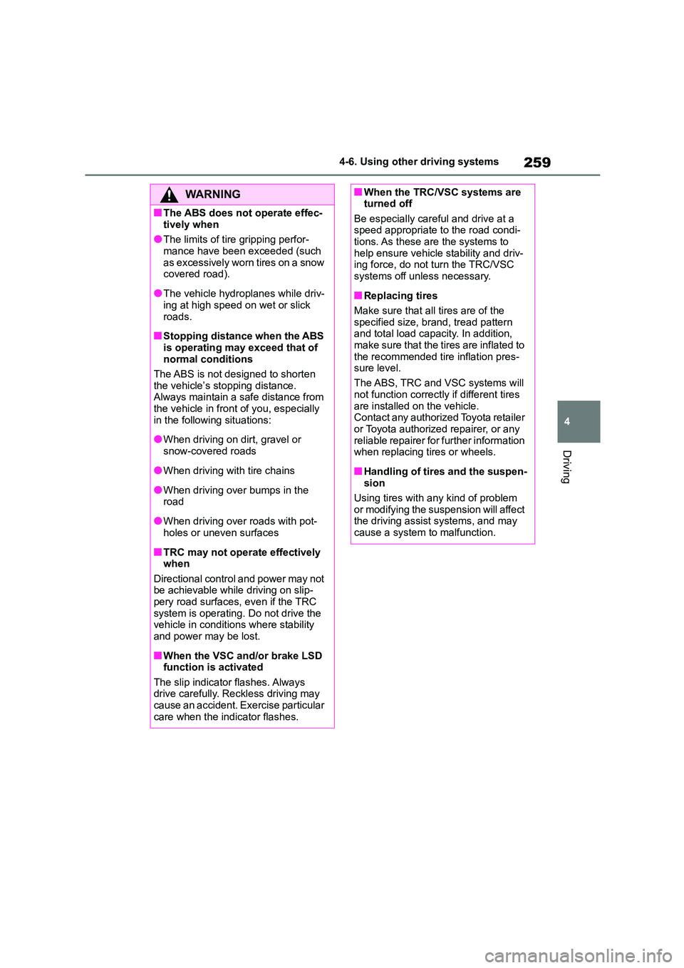 TOYOTA GR86 2022 Owners Manual (in English) 259
4
4-6. Using other driving systems
Driving
WA R N I N G
■The ABS does not operate effec-
tively when
●The limits of tire gripping perfor- mance have been exceeded (such
as excessively worn TOYOTA GR86 2022 Owners Manual (in English) 259
4
4-6. Using other driving systems
Driving
WA R N I N G
■The ABS does not operate effec-
tively when
●The limits of tire gripping perfor- mance have been exceeded (such
as excessively worn