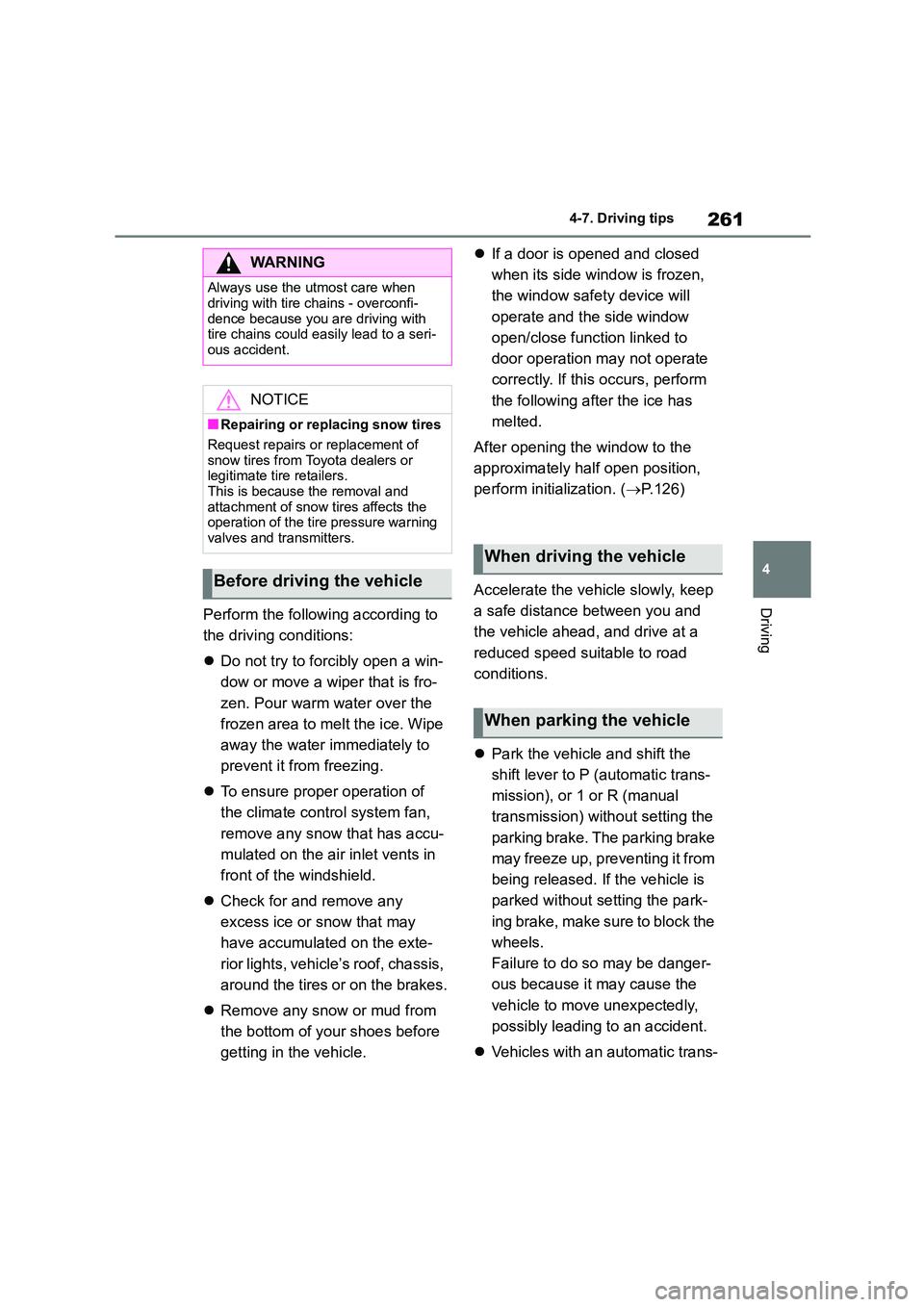 TOYOTA GR86 2022 Owners Manual (in English) 261
4
4-7. Driving tips
DrivingPerform the following according to
the driving conditions:
Do not try to forcibly open a win-
dow or move a wiper that is fro-
zen. Pour warm water over the
fr TOYOTA GR86 2022 Owners Manual (in English) 261
4
4-7. Driving tips
DrivingPerform the following according to
the driving conditions:
Do not try to forcibly open a win-
dow or move a wiper that is fro-
zen. Pour warm water over the
fr