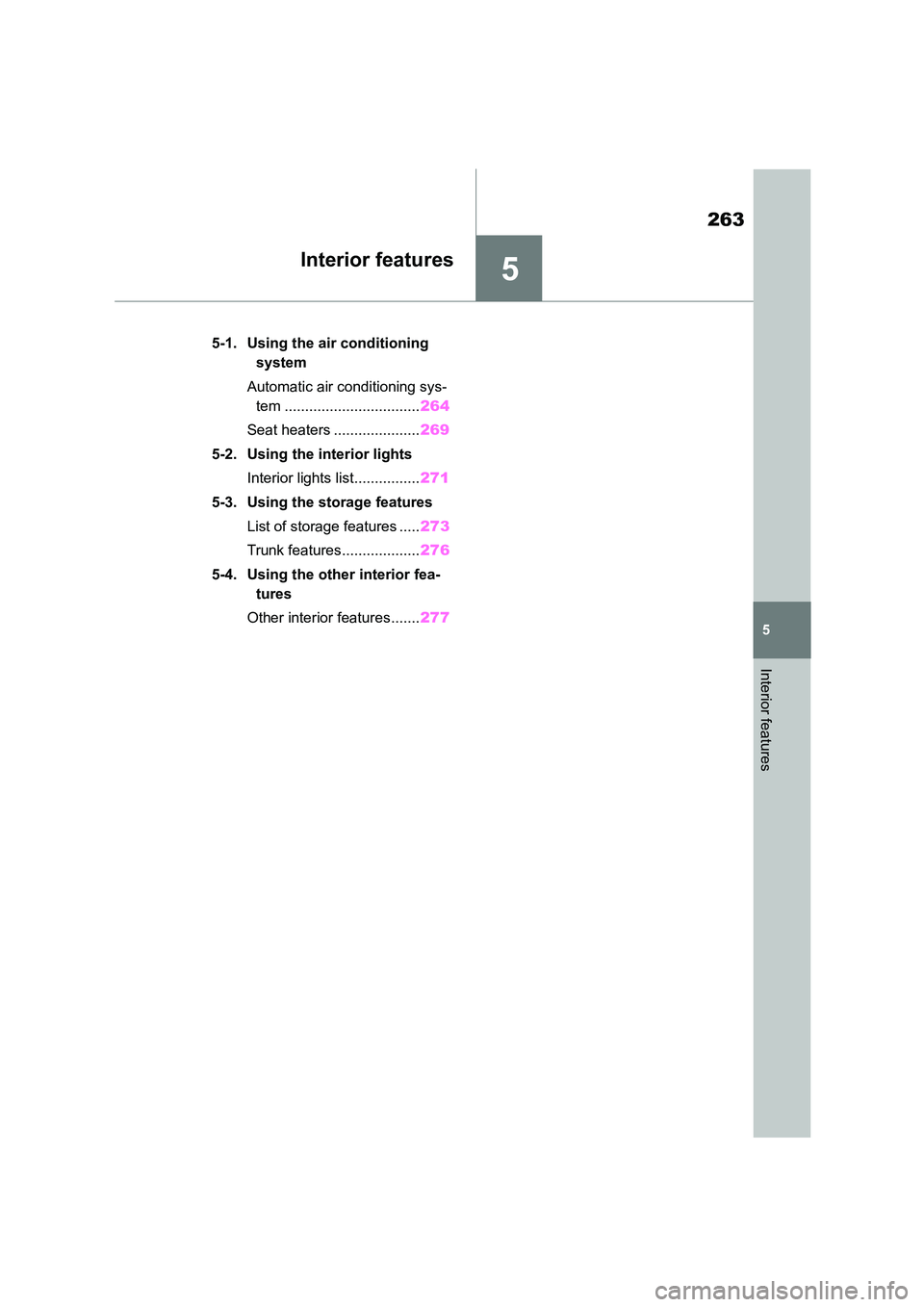 TOYOTA GR86 2022  Owners Manual (in English) 5
263
5
Interior features
Interior features
.5-1. Using the air conditioning  
system 
Automatic air conditioning sys- 
tem ................................. 264 
Seat heaters ..................... 26