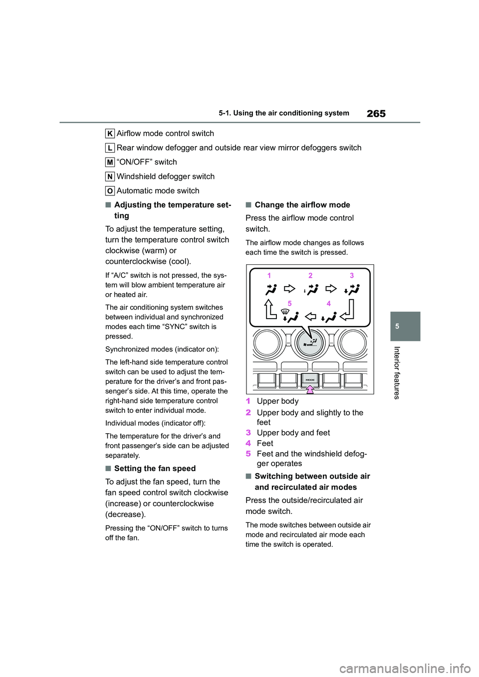 TOYOTA GR86 2022 Owners Manual (in English) 265
5
5-1. Using the air conditioning system
Interior features
Airflow mode control switch
Rear window defogger and outside rear view mirror defoggers switch
“ON/OFF” switch
Windshield defogger TOYOTA GR86 2022 Owners Manual (in English) 265
5
5-1. Using the air conditioning system
Interior features
Airflow mode control switch
Rear window defogger and outside rear view mirror defoggers switch
“ON/OFF” switch
Windshield defogger