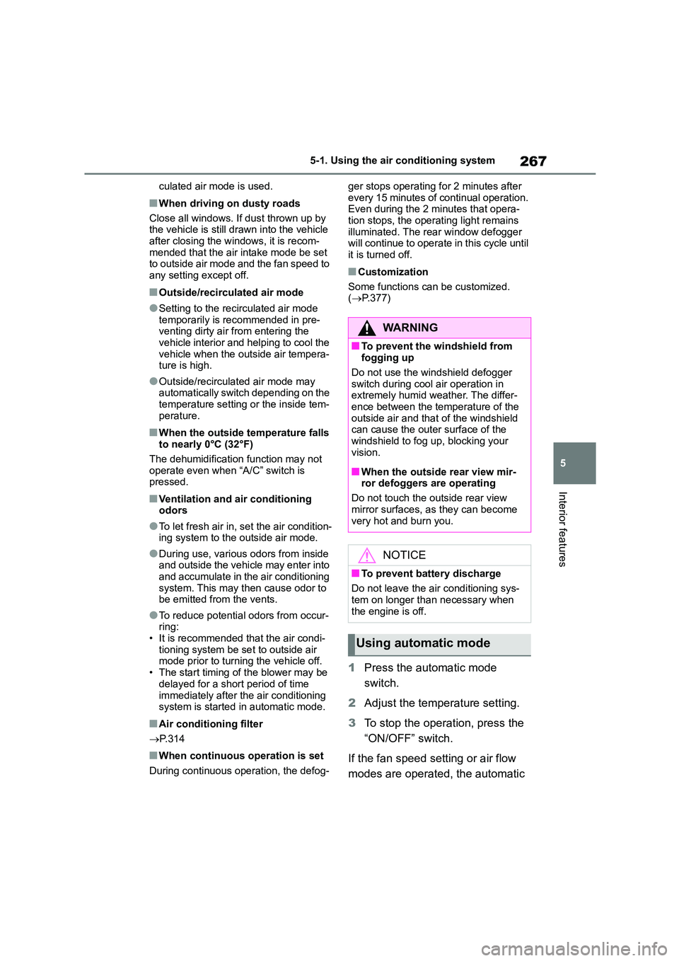 TOYOTA GR86 2022 Owners Manual (in English) 267
5
5-1. Using the air conditioning system
Interior features
culated air mode is used.
■When driving on dusty roads
Close all windows. If dust thrown up by the vehicle is still dr awn into the TOYOTA GR86 2022 Owners Manual (in English) 267
5
5-1. Using the air conditioning system
Interior features
culated air mode is used.
■When driving on dusty roads
Close all windows. If dust thrown up by the vehicle is still dr awn into the