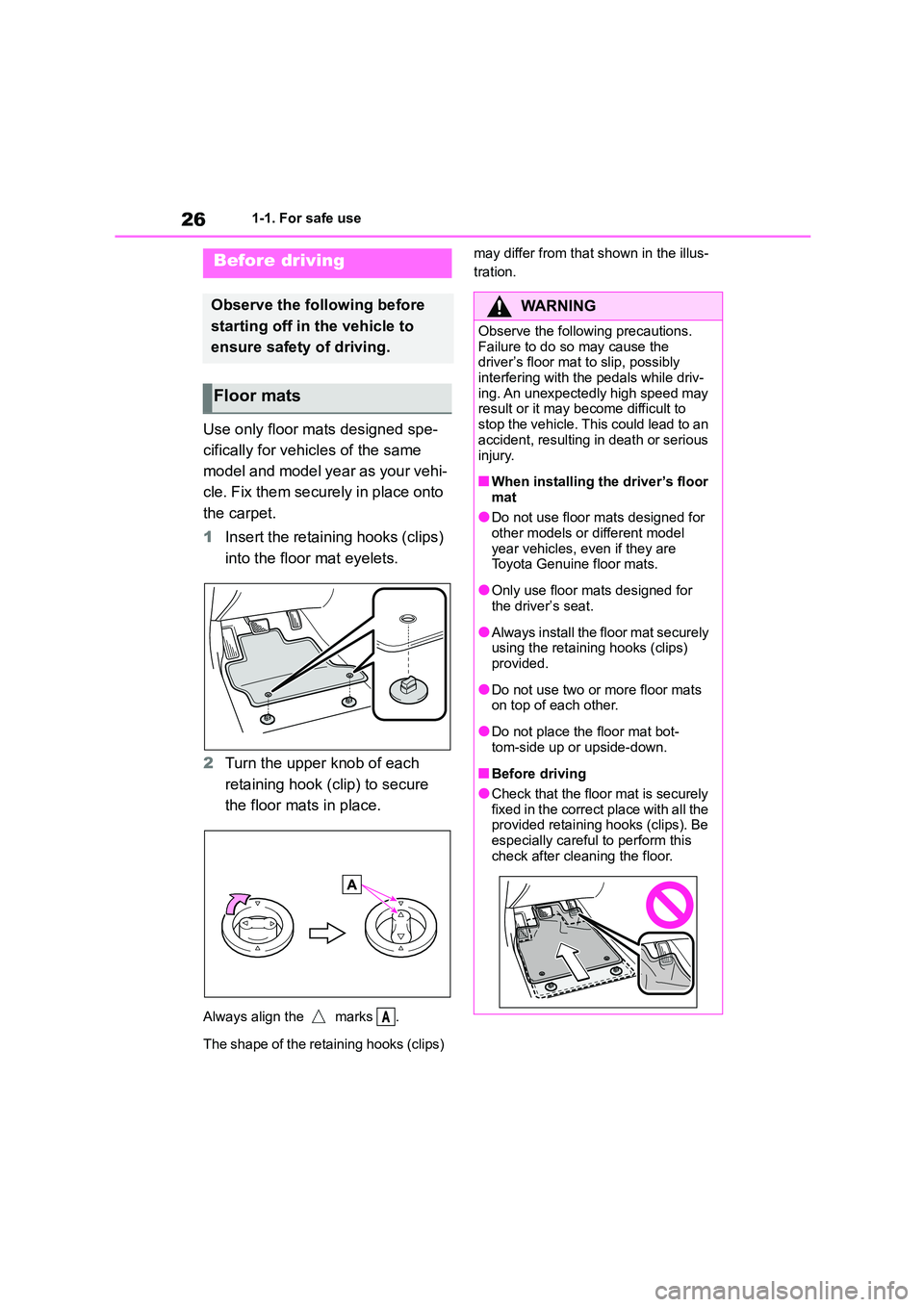 TOYOTA GR86 2022 (in English) Owners Manual 261-1. For safe use
1-1.For safe use
Use only floor mats designed spe-
cifically for vehicles of the same
model and model year as your vehi-
cle. Fix them securely in place onto
the carpet.
1 Inse TOYOTA GR86 2022 (in English) Owners Manual 261-1. For safe use
1-1.For safe use
Use only floor mats designed spe-
cifically for vehicles of the same
model and model year as your vehi-
cle. Fix them securely in place onto
the carpet.
1 Inse