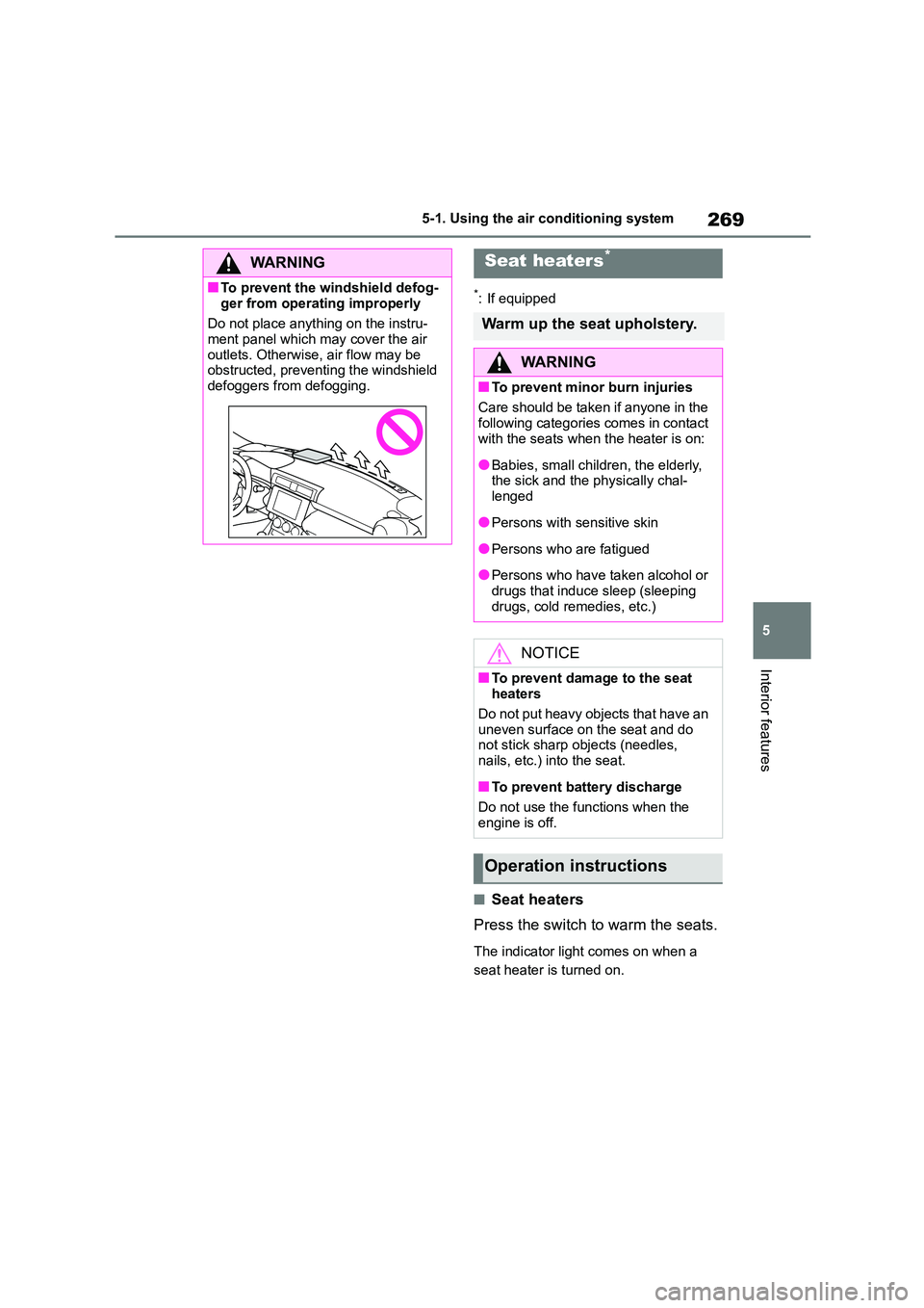 TOYOTA GR86 2022 Owners Manual (in English) 269
5
5-1. Using the air conditioning system
Interior features
*: If equipped
■Seat heaters
Press the switch to warm the seats.
The indicator light comes on when a
seat heater is turned on.
WA R TOYOTA GR86 2022 Owners Manual (in English) 269
5
5-1. Using the air conditioning system
Interior features
*: If equipped
■Seat heaters
Press the switch to warm the seats.
The indicator light comes on when a
seat heater is turned on.
WA R
