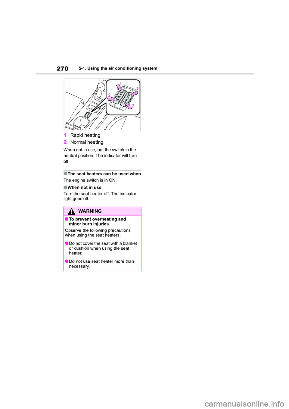 TOYOTA GR86 2022 Owners Manual (in English) 2705-1. Using the air conditioning system
1Rapid heating
2 Normal heating
When not in use, put the switch in the
neutral position. The indicator will turn
off.
■The seat heaters can be used when TOYOTA GR86 2022 Owners Manual (in English) 2705-1. Using the air conditioning system
1Rapid heating
2 Normal heating
When not in use, put the switch in the
neutral position. The indicator will turn
off.
■The seat heaters can be used when