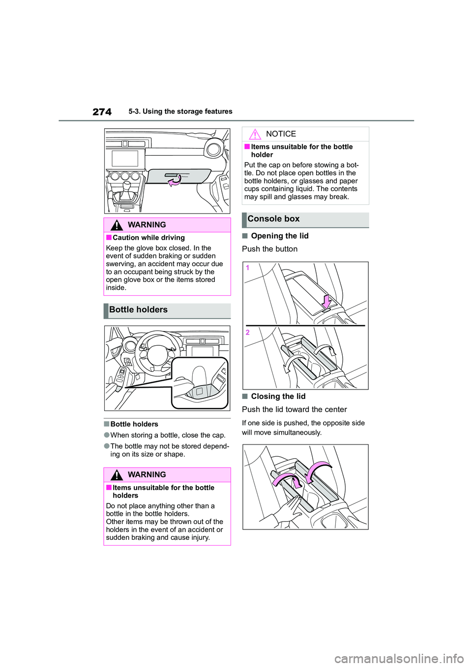 TOYOTA GR86 2022 Owners Manual (in English) 2745-3. Using the storage features
■Bottle holders
●When storing a bottle, close the cap.
●The bottle may not be stored depend- ing on its size or shape.
■Opening the lid
Push the button
■C TOYOTA GR86 2022 Owners Manual (in English) 2745-3. Using the storage features
■Bottle holders
●When storing a bottle, close the cap.
●The bottle may not be stored depend- ing on its size or shape.
■Opening the lid
Push the button
■C