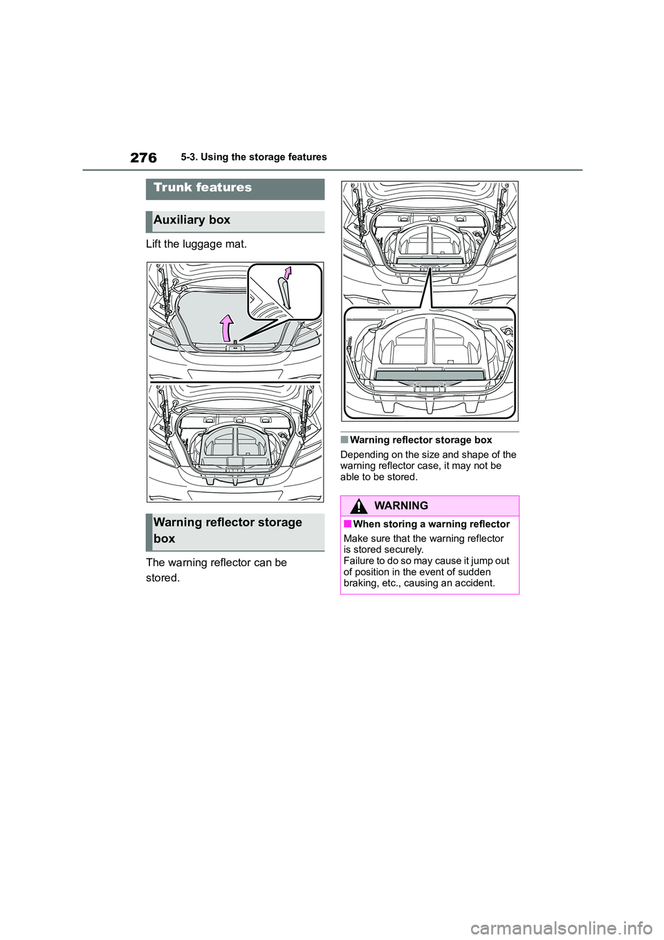 TOYOTA GR86 2022 Owners Manual (in English) 2765-3. Using the storage features
Lift the luggage mat.
The warning reflector can be
stored.
■Warning reflector storage box
Depending on the size and shape of the warning reflector case, it ma TOYOTA GR86 2022 Owners Manual (in English) 2765-3. Using the storage features
Lift the luggage mat.
The warning reflector can be
stored.
■Warning reflector storage box
Depending on the size and shape of the warning reflector case, it ma