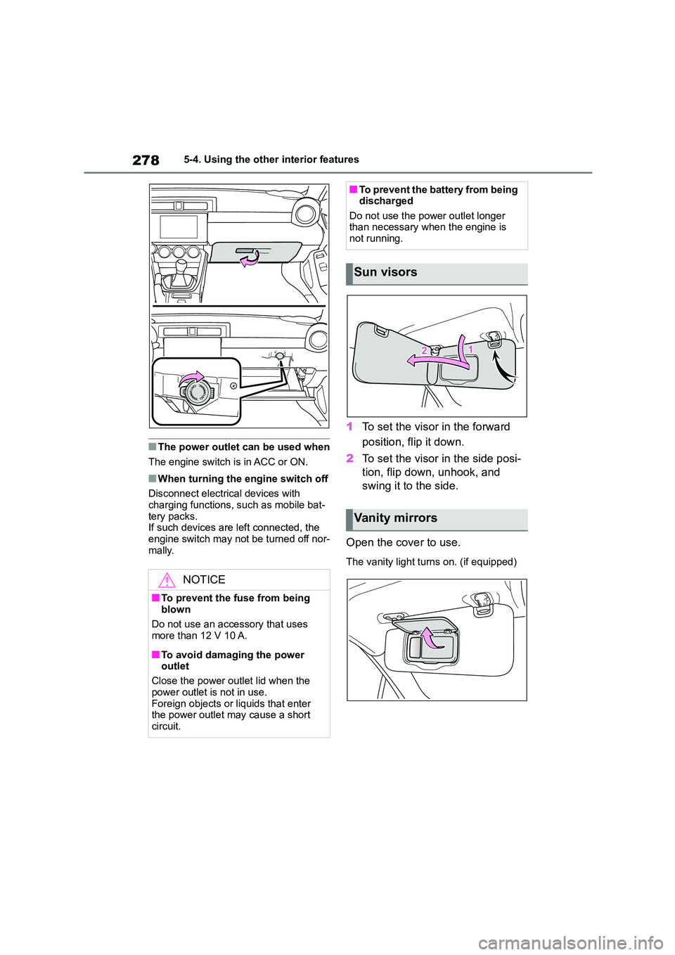 TOYOTA GR86 2022 Owners Manual (in English) 2785-4. Using the other interior features
■The power outlet can be used when
The engine switch is in ACC or ON.
■When turning the engine switch off
Disconnect electrical devices with
charging TOYOTA GR86 2022 Owners Manual (in English) 2785-4. Using the other interior features
■The power outlet can be used when
The engine switch is in ACC or ON.
■When turning the engine switch off
Disconnect electrical devices with
charging