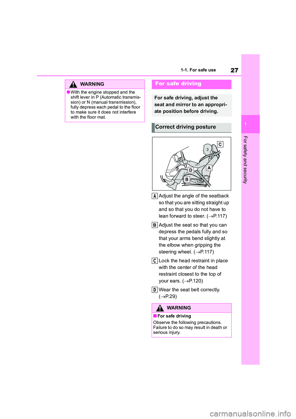 TOYOTA GR86 2022 (in English) Owners Manual 27
1
1-1. For safe use
For safety and security
Adjust the angle of the seatback
so that you are sitting straight up
and so that you do not have to
lean forward to steer. ( P. 1 1 7 )
Adjust t TOYOTA GR86 2022 (in English) Owners Manual 27
1
1-1. For safe use
For safety and security
Adjust the angle of the seatback
so that you are sitting straight up
and so that you do not have to
lean forward to steer. ( P. 1 1 7 )
Adjust t
