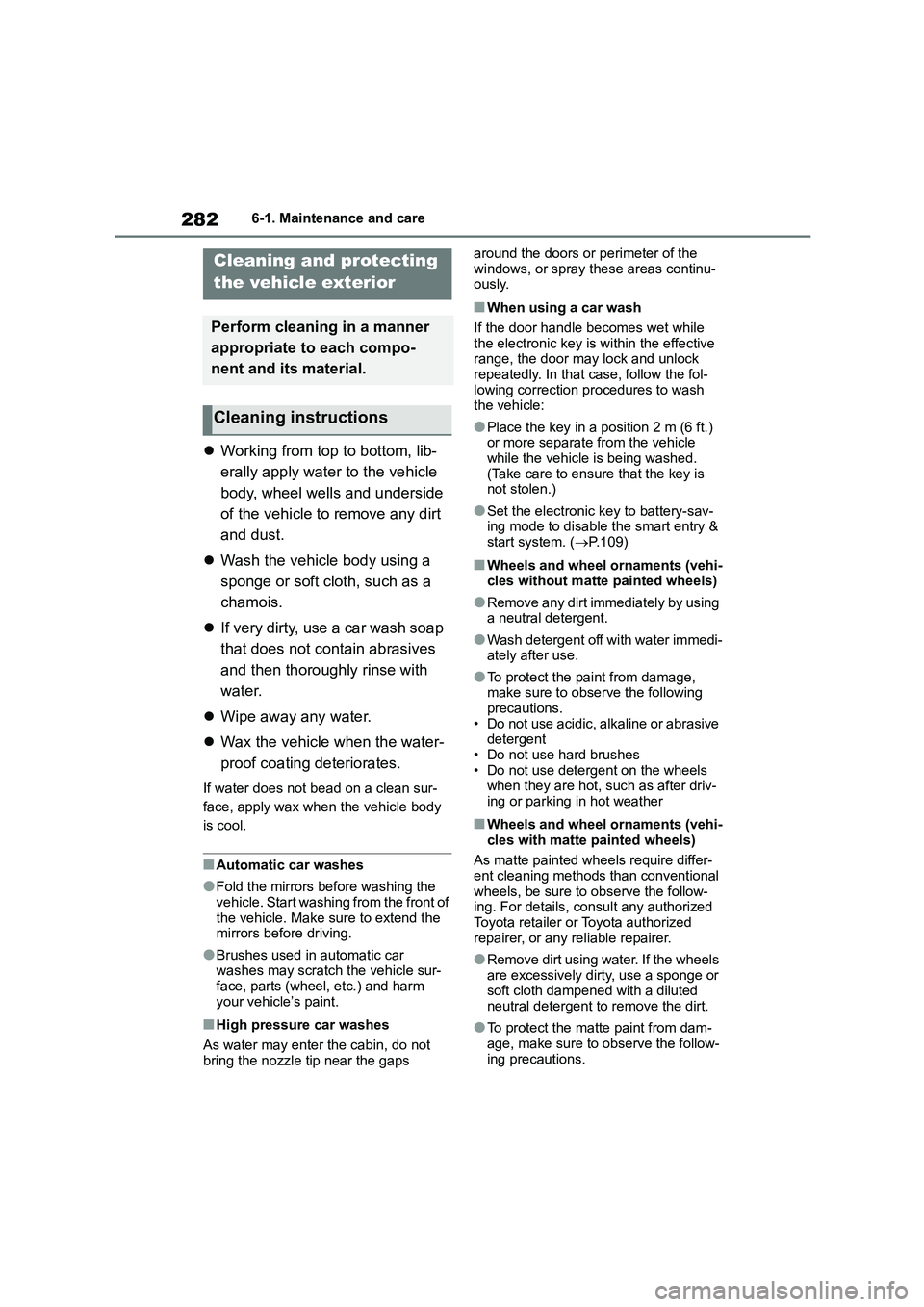 TOYOTA GR86 2022 Owners Manual (in English) 2826-1. Maintenance and care
6-1.Maintenance and care
Working from top to bottom, lib-
erally apply water to the vehicle
body, wheel wells and underside
of the vehicle to remove any dirt
and du TOYOTA GR86 2022 Owners Manual (in English) 2826-1. Maintenance and care
6-1.Maintenance and care
Working from top to bottom, lib-
erally apply water to the vehicle
body, wheel wells and underside
of the vehicle to remove any dirt
and du