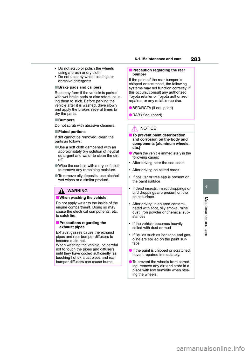 TOYOTA GR86 2022 Owners Manual (in English) 283
6
6-1. Maintenance and care
Maintenance and care
• Do not scrub or polish the wheels
using a brush or dry cloth • Do not use any wheel coatings or
abrasive detergents
■Brake pads and ca TOYOTA GR86 2022 Owners Manual (in English) 283
6
6-1. Maintenance and care
Maintenance and care
• Do not scrub or polish the wheels
using a brush or dry cloth • Do not use any wheel coatings or
abrasive detergents
■Brake pads and ca