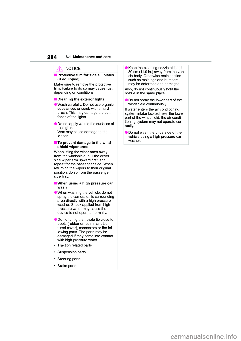 TOYOTA GR86 2022 Owners Manual (in English) 2846-1. Maintenance and care
NOTICE
■Protective film for side sill plates
(if equipped)
Make sure to remove the protective film. Failure to do so may cause rust,
depending on conditions.
■Cl TOYOTA GR86 2022 Owners Manual (in English) 2846-1. Maintenance and care
NOTICE
■Protective film for side sill plates
(if equipped)
Make sure to remove the protective film. Failure to do so may cause rust,
depending on conditions.
■Cl