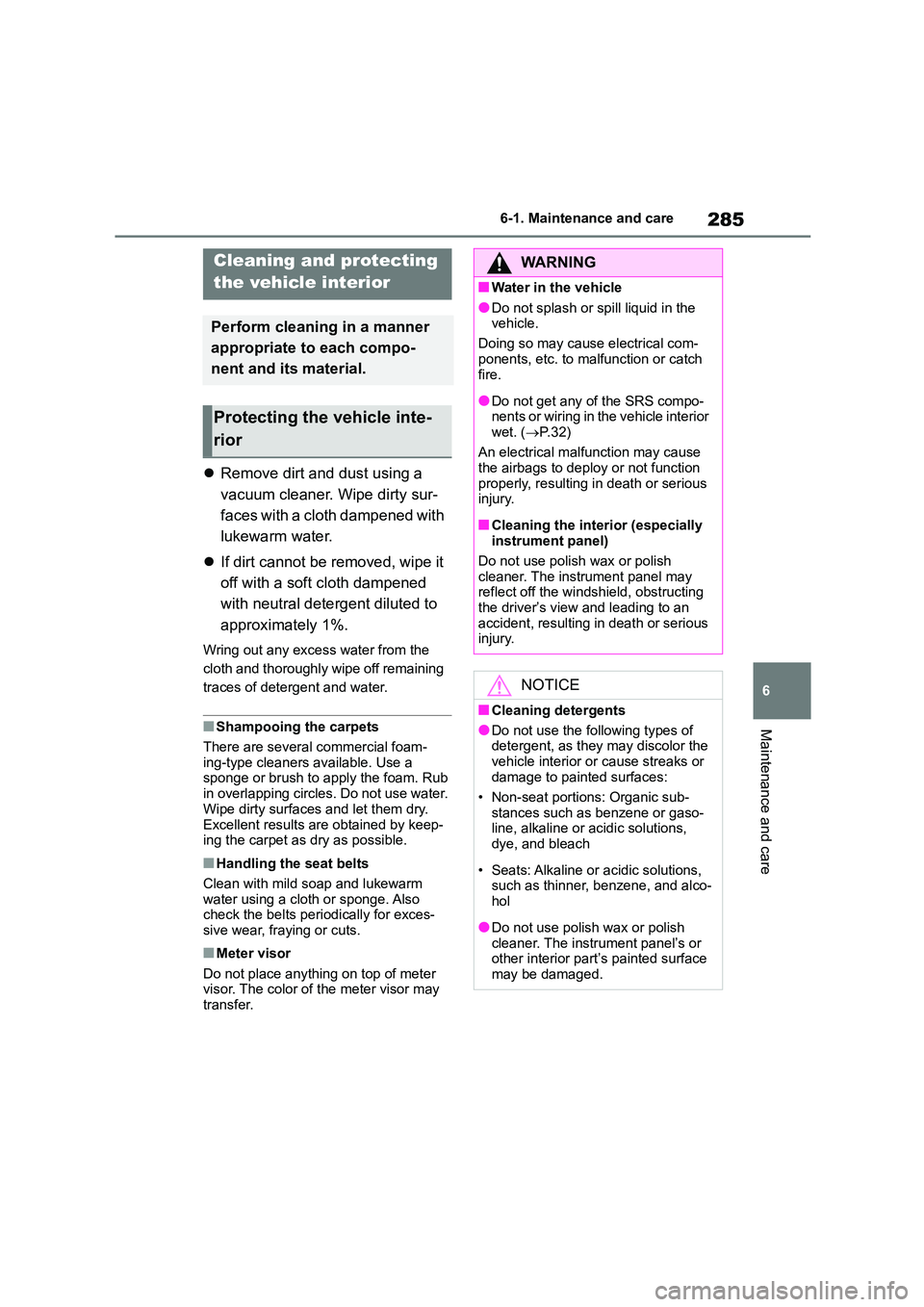 TOYOTA GR86 2022 Owners Manual (in English) 285
6
6-1. Maintenance and care
Maintenance and care
Remove dirt and dust using a
vacuum cleaner. Wipe dirty sur-
faces with a cloth dampened with
lukewarm water.
If dirt cannot be remove TOYOTA GR86 2022 Owners Manual (in English) 285
6
6-1. Maintenance and care
Maintenance and care
Remove dirt and dust using a
vacuum cleaner. Wipe dirty sur-
faces with a cloth dampened with
lukewarm water.
If dirt cannot be remove