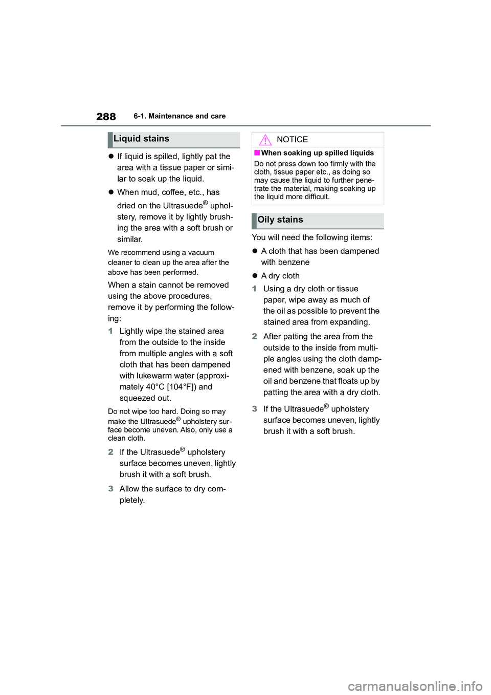TOYOTA GR86 2022 Owners Manual (in English) 2886-1. Maintenance and care
If liquid is spilled, lightly pat the
area with a tissue paper or simi-
lar to soak up the liquid.
When mud, coffee, etc., has
dried on the Ultrasuede® uphol- TOYOTA GR86 2022 Owners Manual (in English) 2886-1. Maintenance and care
If liquid is spilled, lightly pat the
area with a tissue paper or simi-
lar to soak up the liquid.
When mud, coffee, etc., has
dried on the Ultrasuede® uphol-