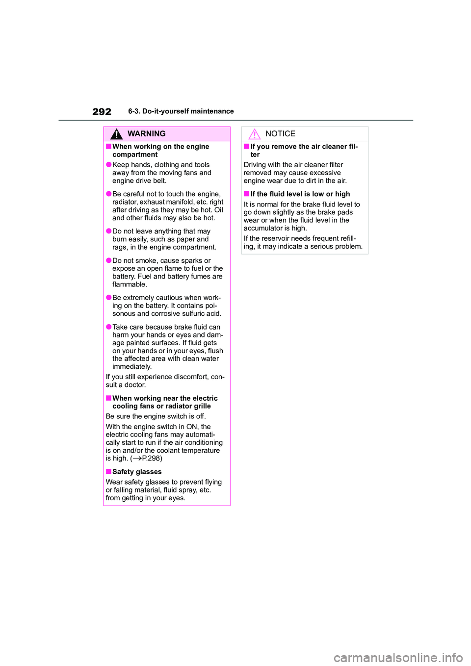 TOYOTA GR86 2022 Owners Manual (in English) 2926-3. Do-it-yourself maintenance
WA R N I N G
■When working on the engine
compartment
●Keep hands, clothing and tools away from the moving fans and
engine drive belt.
●Be careful not to t TOYOTA GR86 2022 Owners Manual (in English) 2926-3. Do-it-yourself maintenance
WA R N I N G
■When working on the engine
compartment
●Keep hands, clothing and tools away from the moving fans and
engine drive belt.
●Be careful not to t