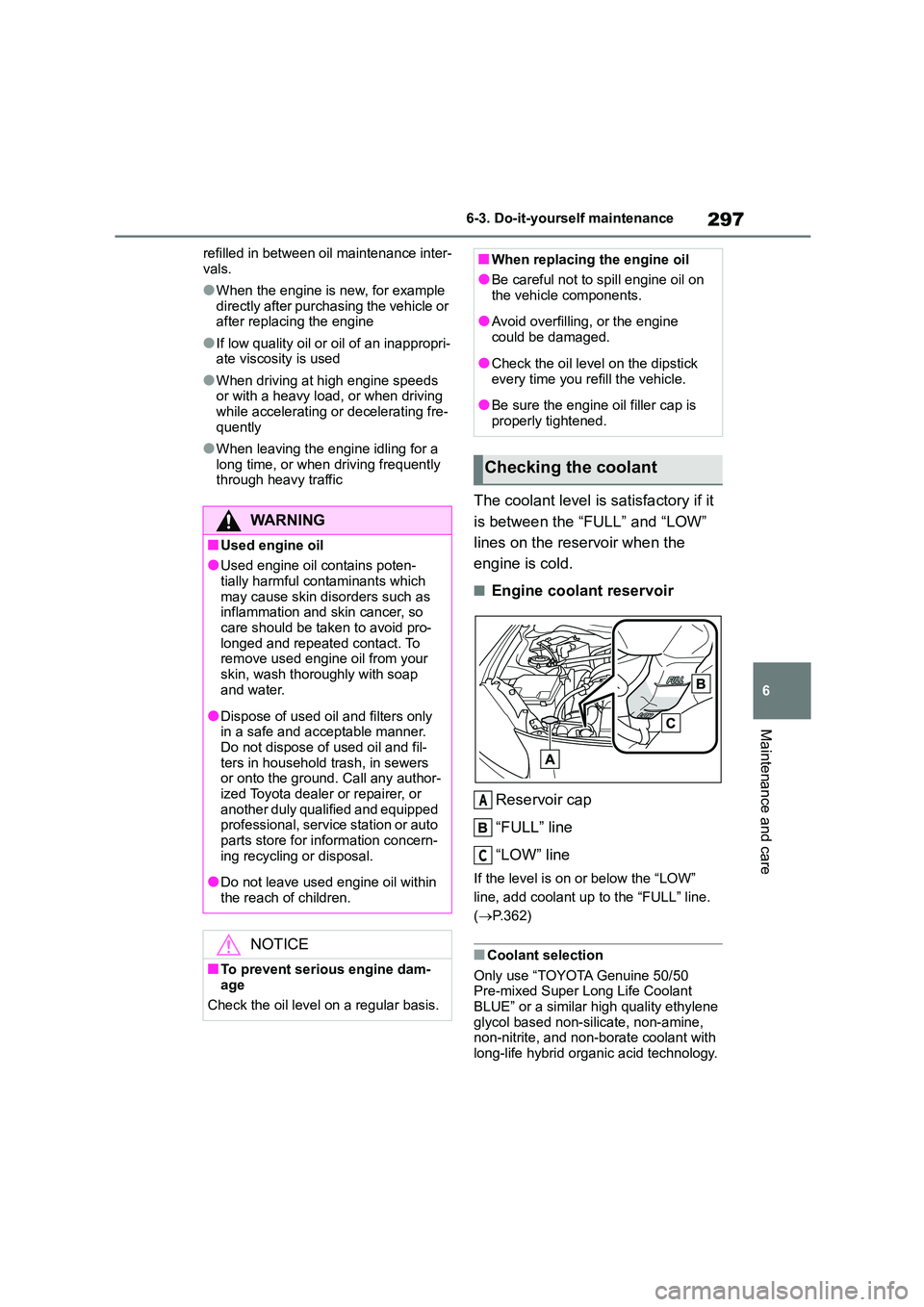 TOYOTA GR86 2022 Owners Manual (in English) 297
6
6-3. Do-it-yourself maintenance
Maintenance and care
refilled in between oil maintenance inter-
vals.
●When the engine is new, for example
directly after purchasing the vehicle or after re TOYOTA GR86 2022 Owners Manual (in English) 297
6
6-3. Do-it-yourself maintenance
Maintenance and care
refilled in between oil maintenance inter-
vals.
●When the engine is new, for example
directly after purchasing the vehicle or after re