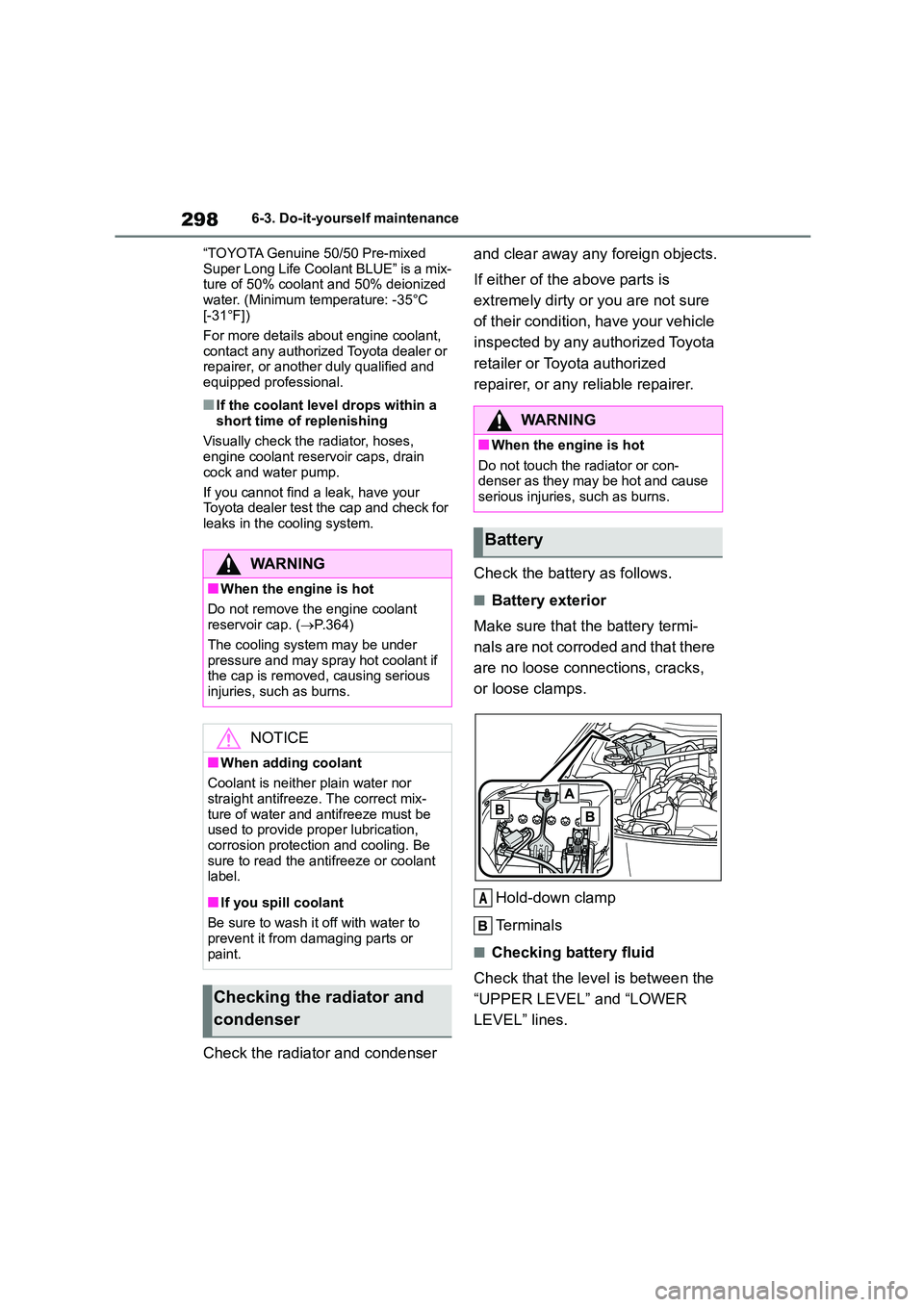 TOYOTA GR86 2022  Owners Manual (in English) 2986-3. Do-it-yourself maintenance 
“TOYOTA Genuine 50/50 Pre-mixed  
Super Long Life Coolant BLUE” is a mix- ture of 50% coolant and 50% deionized  
water. (Minimum temperature: -35°C 
[-31°F])