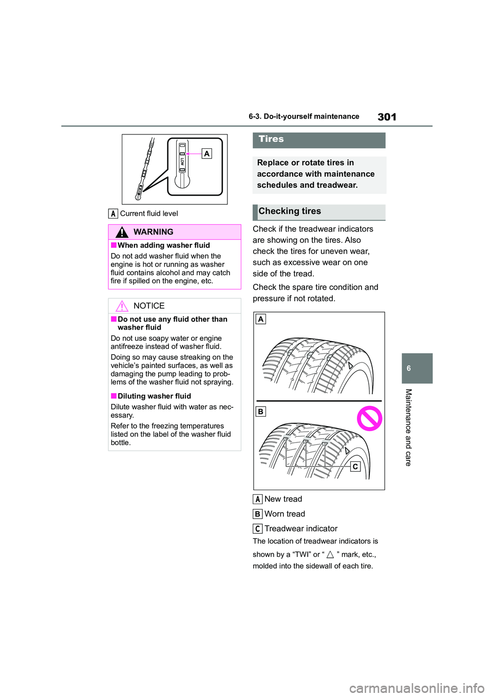 TOYOTA GR86 2022  Owners Manual (in English) 301
6 
6-3. Do-it-yourself maintenance
Maintenance and care
Current fluid level
Check if the treadwear indicators  
are showing on the tires. Also 
check the tires for uneven wear, 
such as excessive 