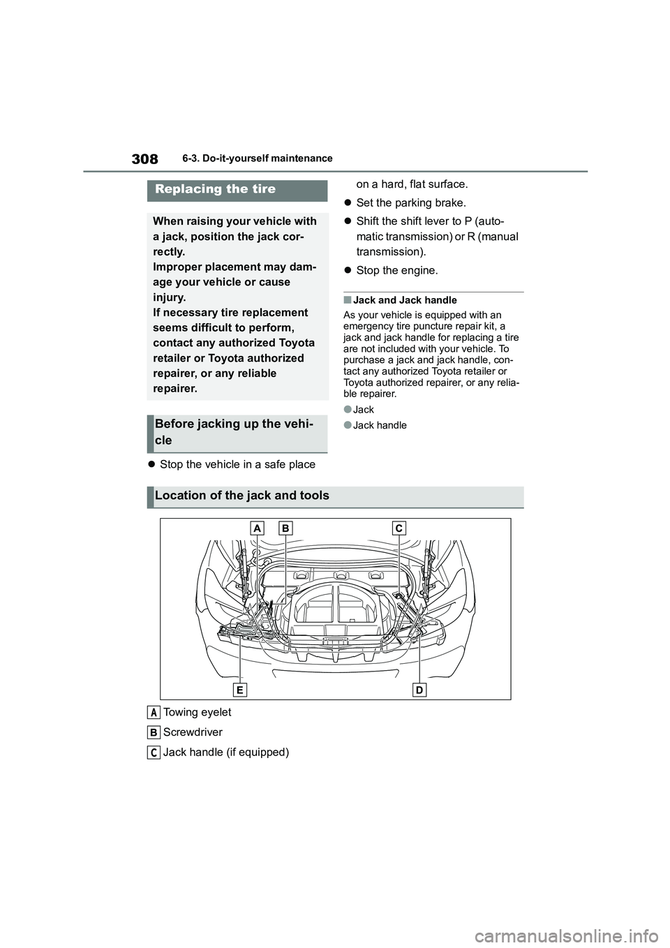 TOYOTA GR86 2022   (in English) User Guide 3086-3. Do-it-yourself maintenance
Stop the vehicle in a safe place  
on a hard, flat surface. 
 Set the parking brake. 
 Shift the shift lever to P (auto- 
matic transmission) or R (manual 
