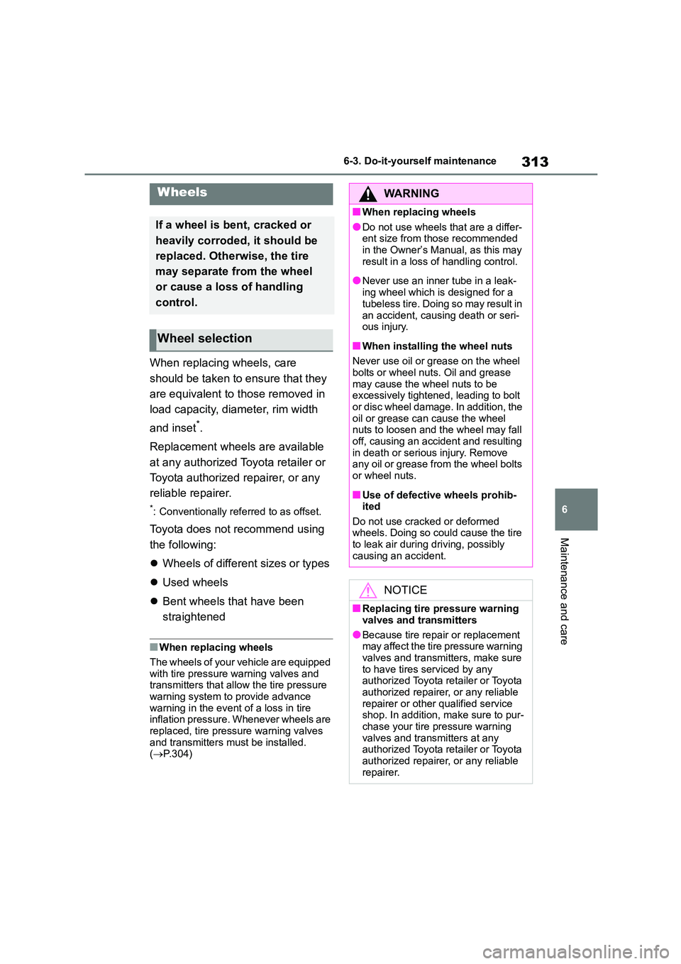TOYOTA GR86 2022 Owners Manual (in English) 313
6
6-3. Do-it-yourself maintenance
Maintenance and care
When replacing wheels, care
should be taken to ensure that they
are equivalent to those removed in
load capacity, diameter, rim width
TOYOTA GR86 2022 Owners Manual (in English) 313
6
6-3. Do-it-yourself maintenance
Maintenance and care
When replacing wheels, care
should be taken to ensure that they
are equivalent to those removed in
load capacity, diameter, rim width